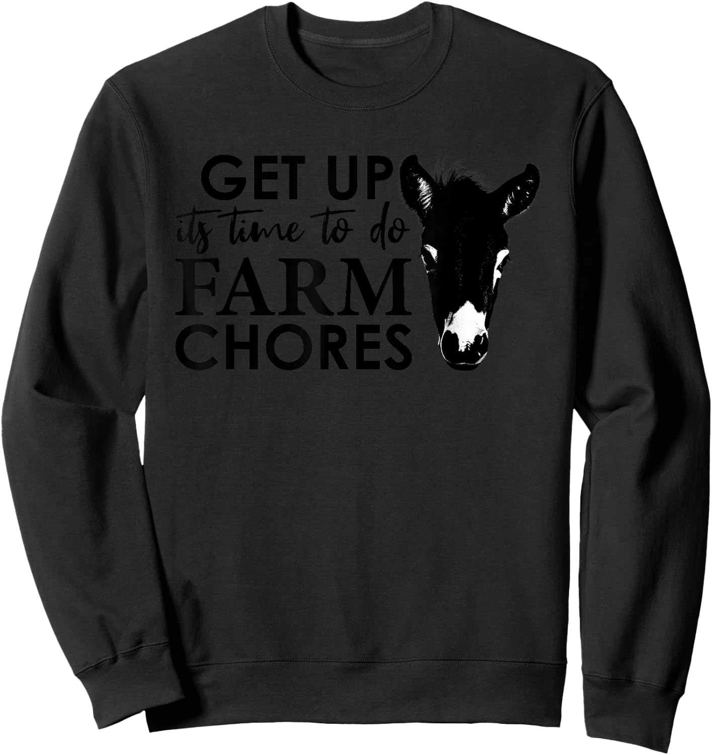 Get Up Its Time to Do Farm Chores Sweatshirt - Sweatshirt | Black