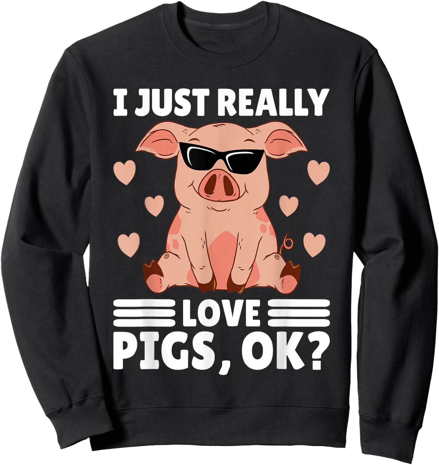 I Just Really Love Pigs Ok Women Pig Lover Stuff Girl Farmer Sweatshirt - Sweatshirt | Black