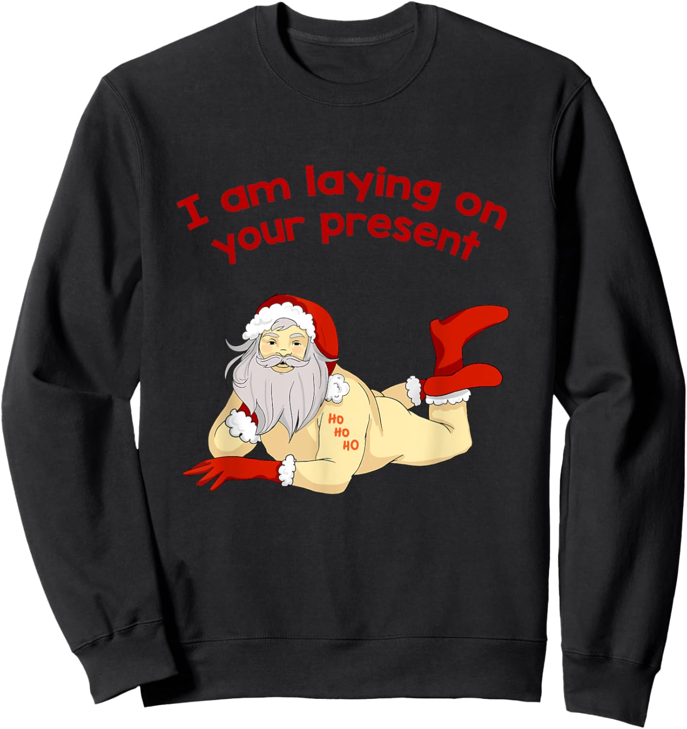 I Am Laying On Your Present Hilarious Santa Claus Shirt Sweatshirt - Sweatshirt | Black