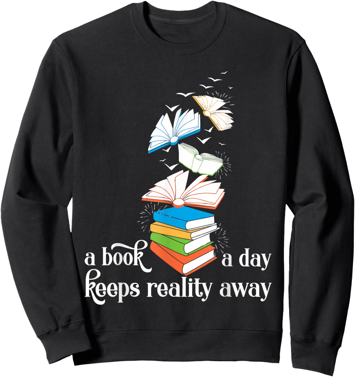 A Book A Day Keeps Reality Away Literature Reading Sweatshirt - Sweatshirt | Black