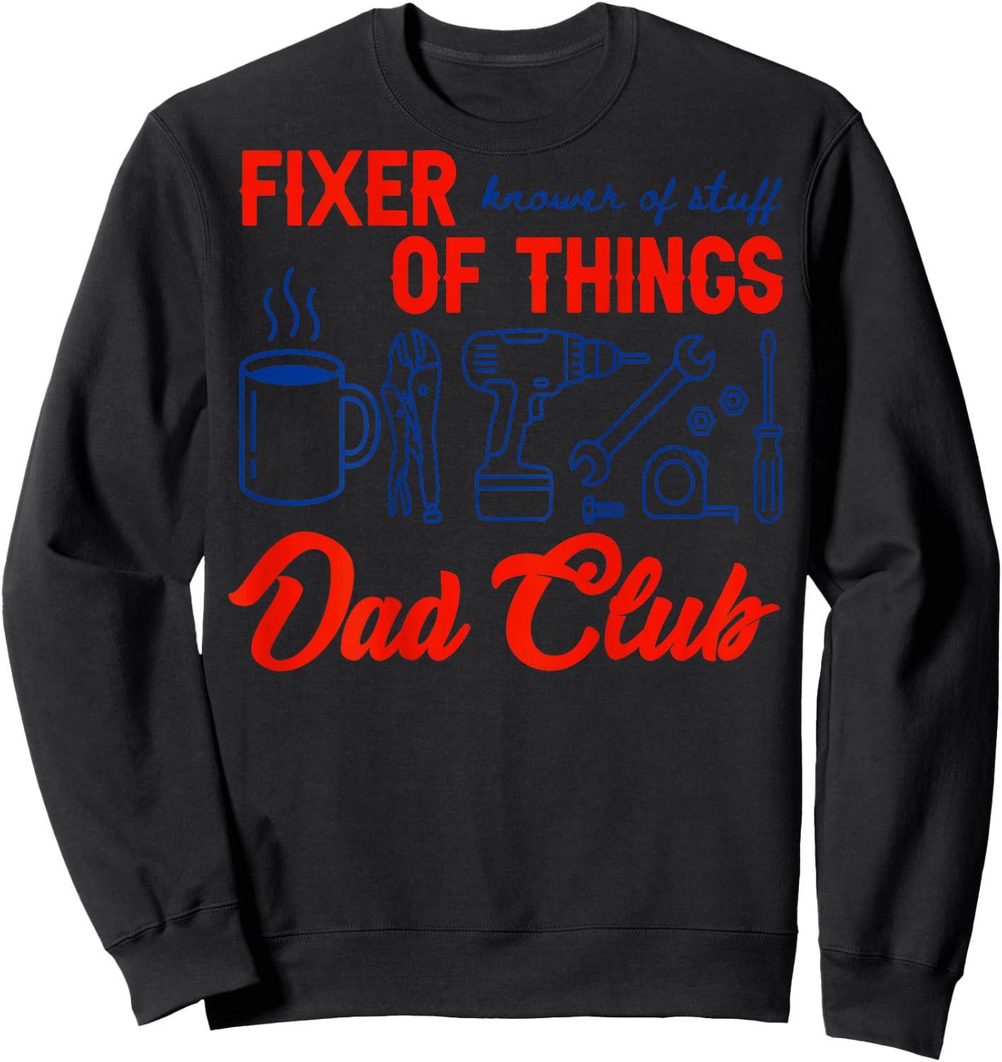 (On Back) Fixer of Things Dads Club Daddy Knower of Stuff Sweatshirt - Sweatshirt | Black