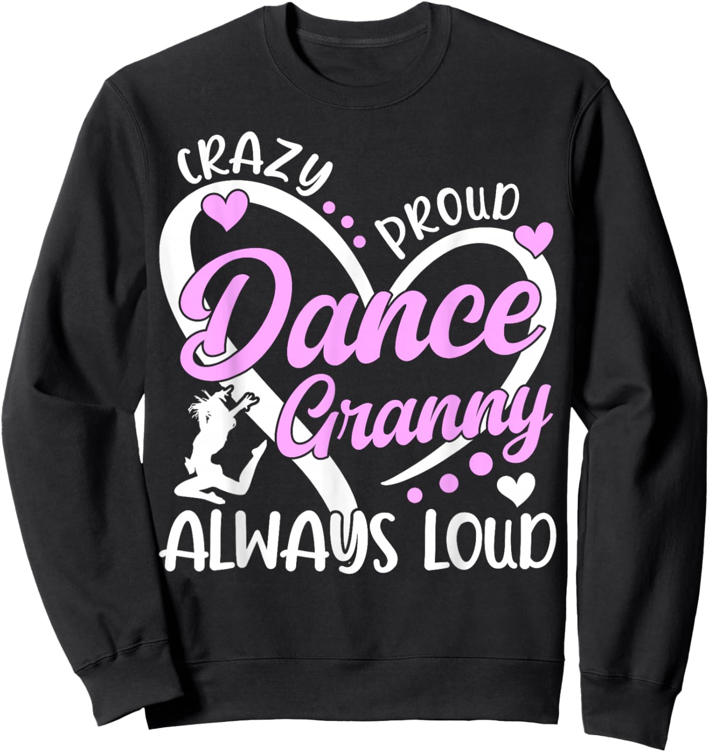 Crazy Proud Dance Granny Dancing Granny Of A Dancer Granny Sweatshirt - Sweatshirt | Black