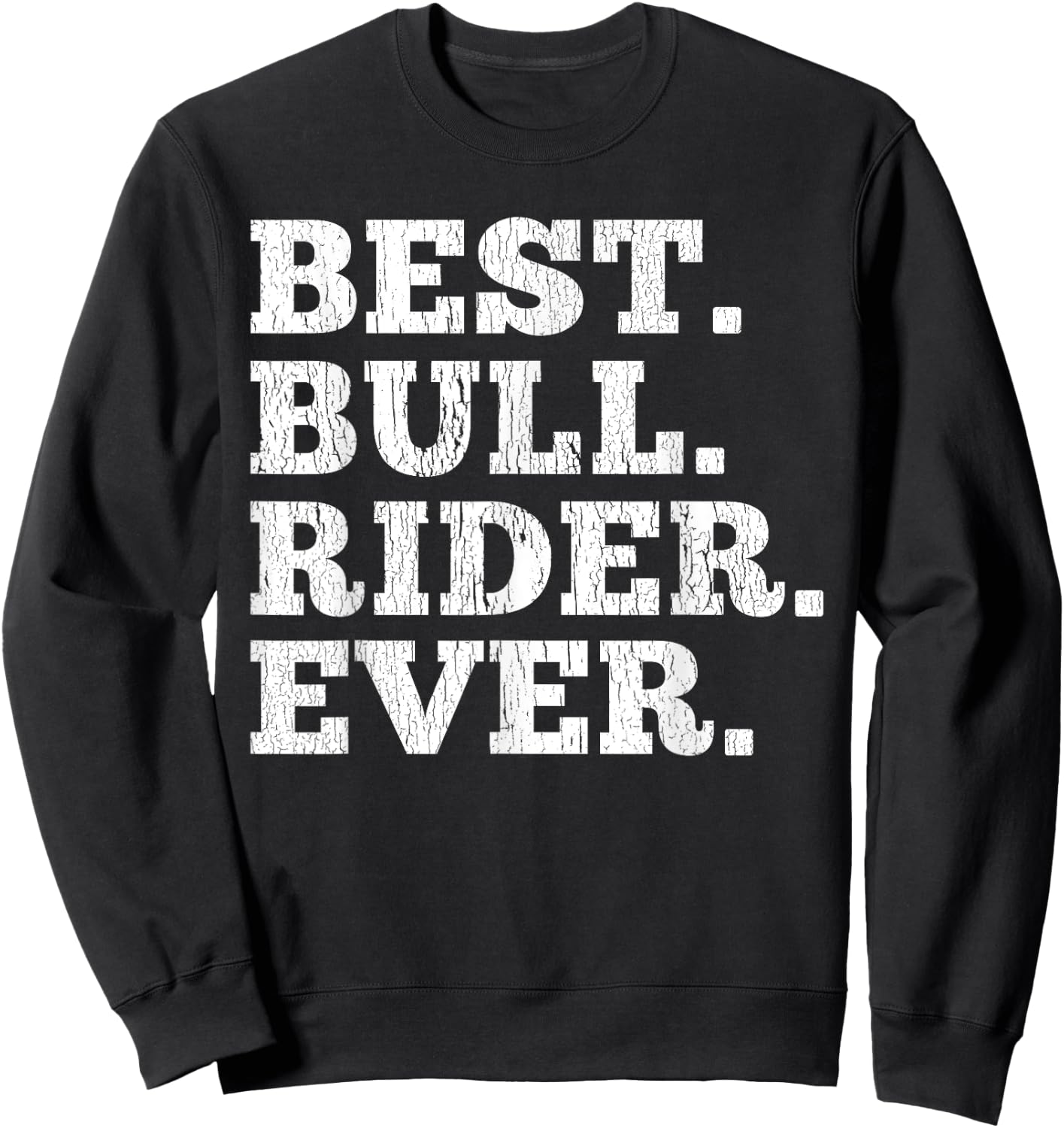 Best Bull Rider Ever Funny Rodeo Cowboy Riding Humor Outfit Sweatshirt - Sweatshirt | Black