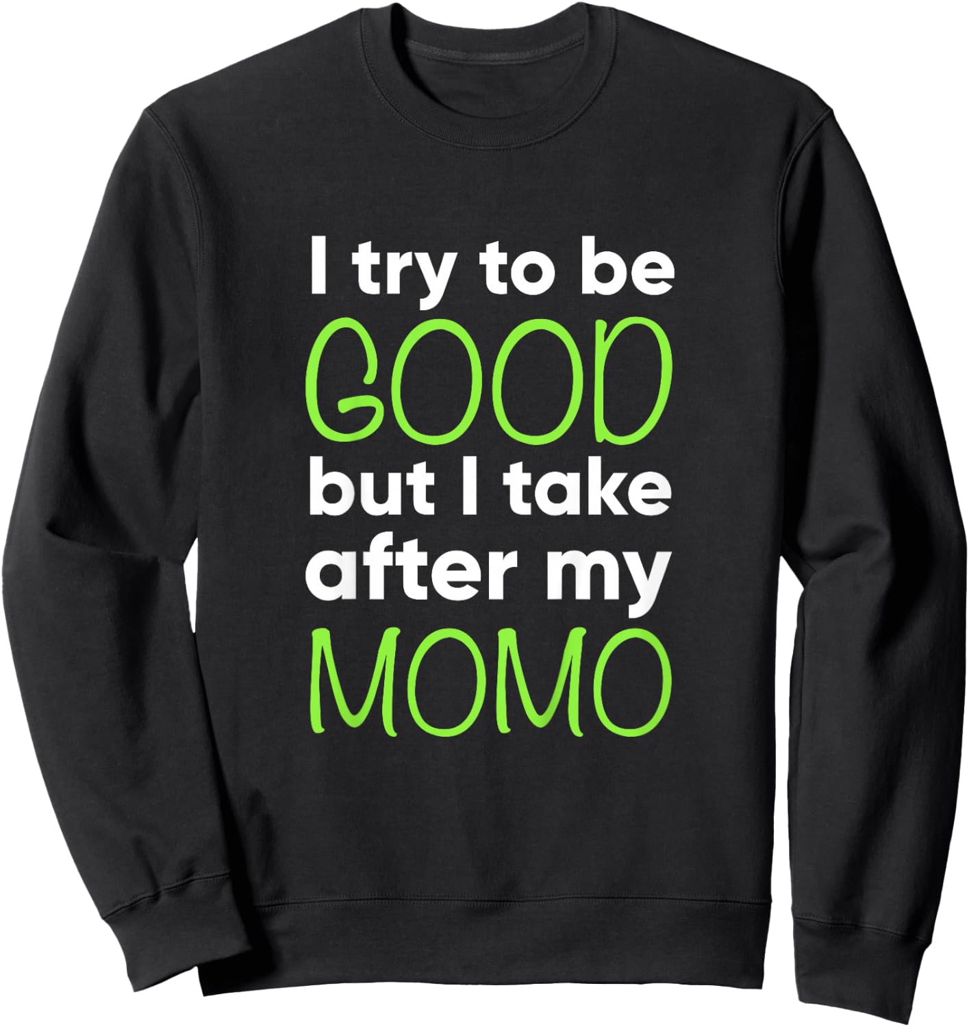 Momo For Kids Funny I Try To Be Good But Take After My Sweatshirt - Sweatshirt | Black