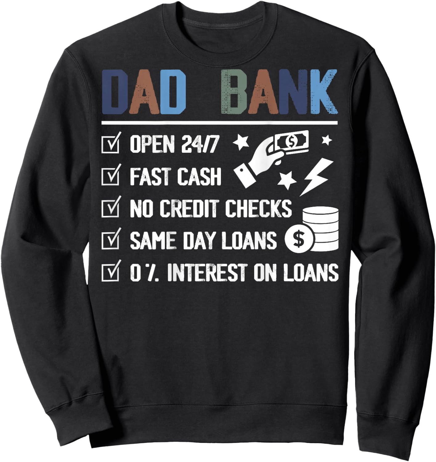 (ON Back) Dad Bank Open 24 7 Fast Cash No Credit Checks Sweatshirt - Sweatshirt | Black
