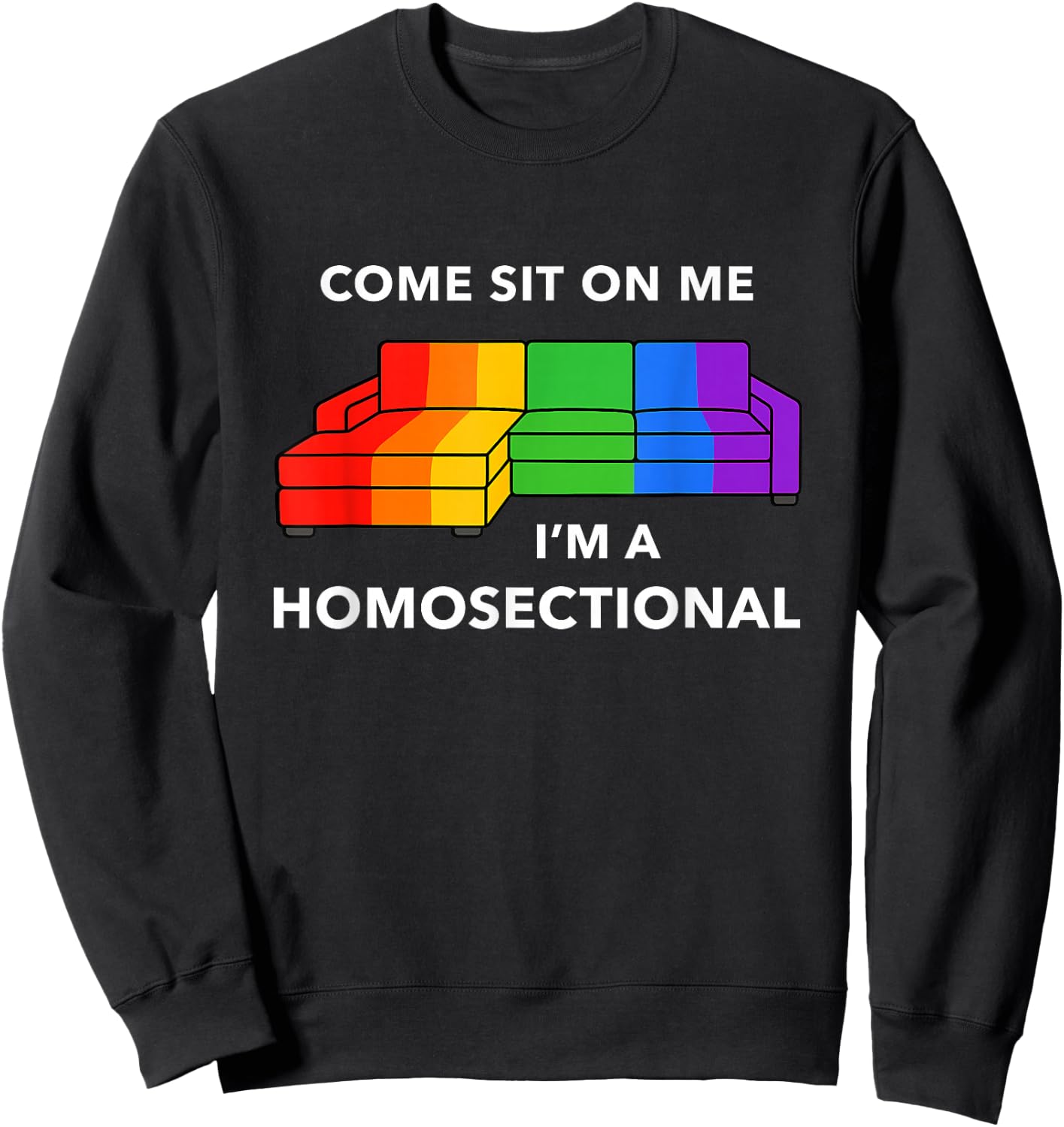 Come Sit On Me I’m A Homosectional Funny Gay Pride Meme Sweatshirt - Sweatshirt | Black