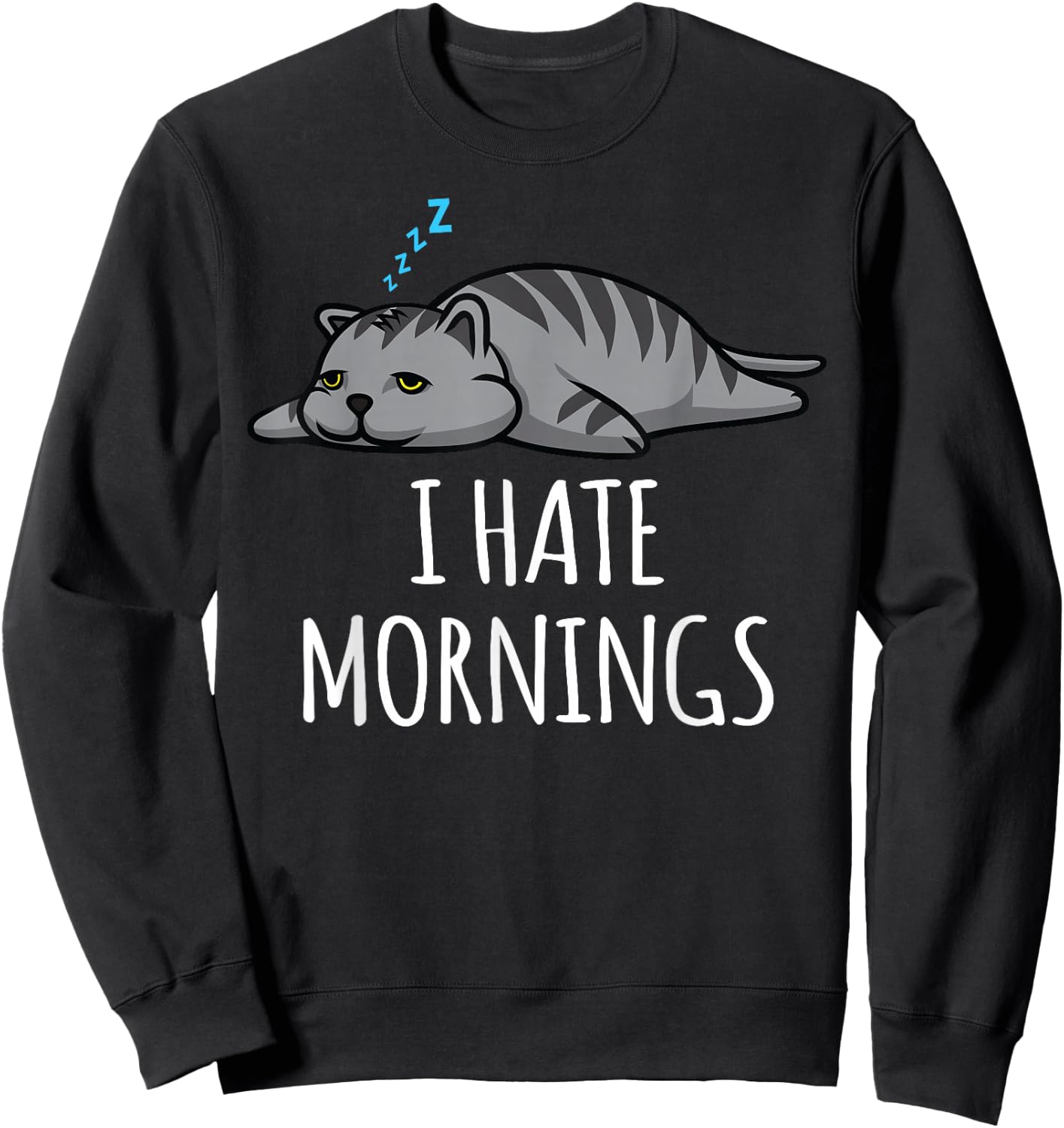 I Hate Mornings Funny Lazy Sleepy Cat Kitten Men Women Gift Sweatshirt - Sweatshirt | Black