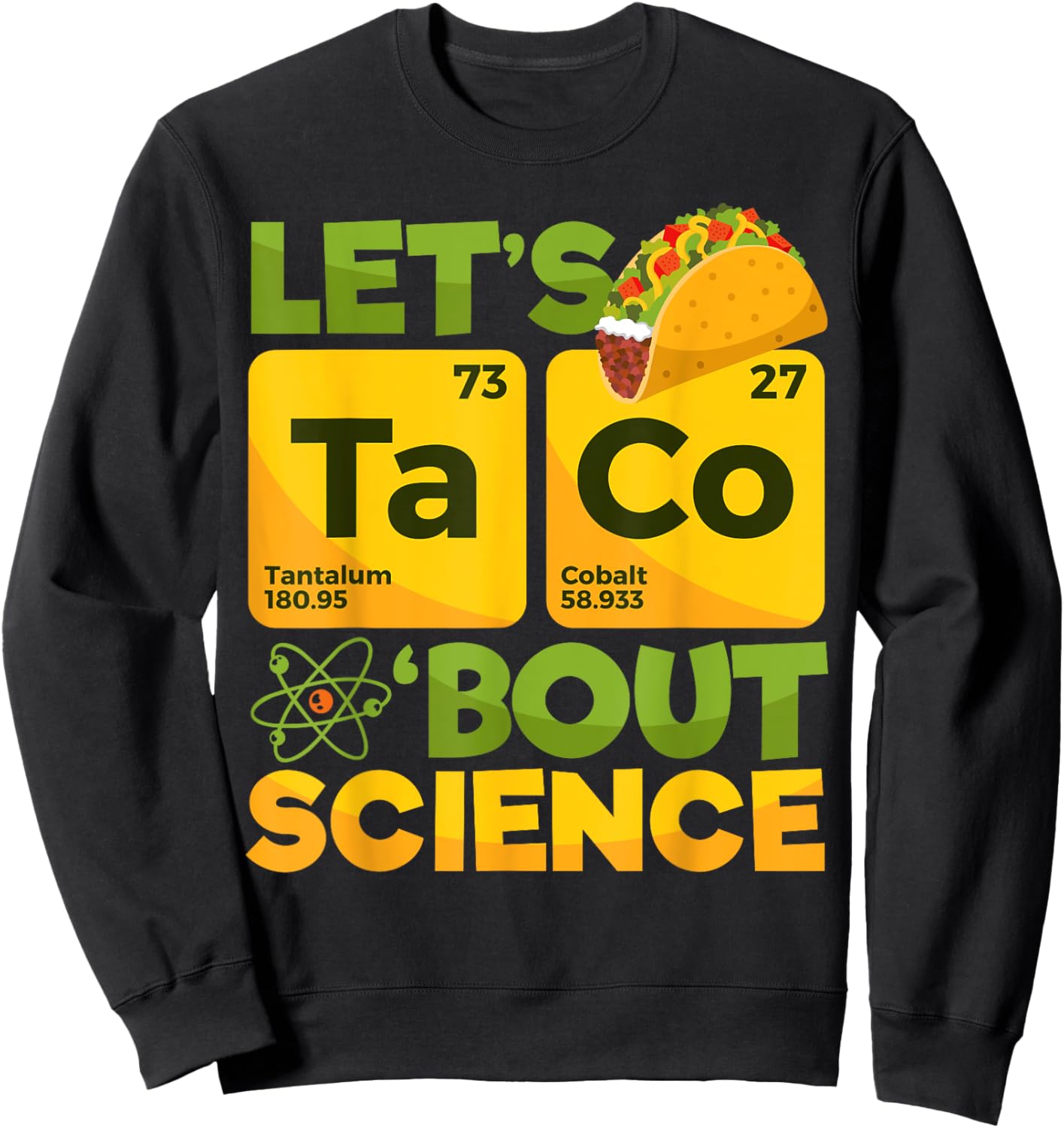 Let's Taco 'Bout Science - Funny Science Sweatshirt - Sweatshirt | Black