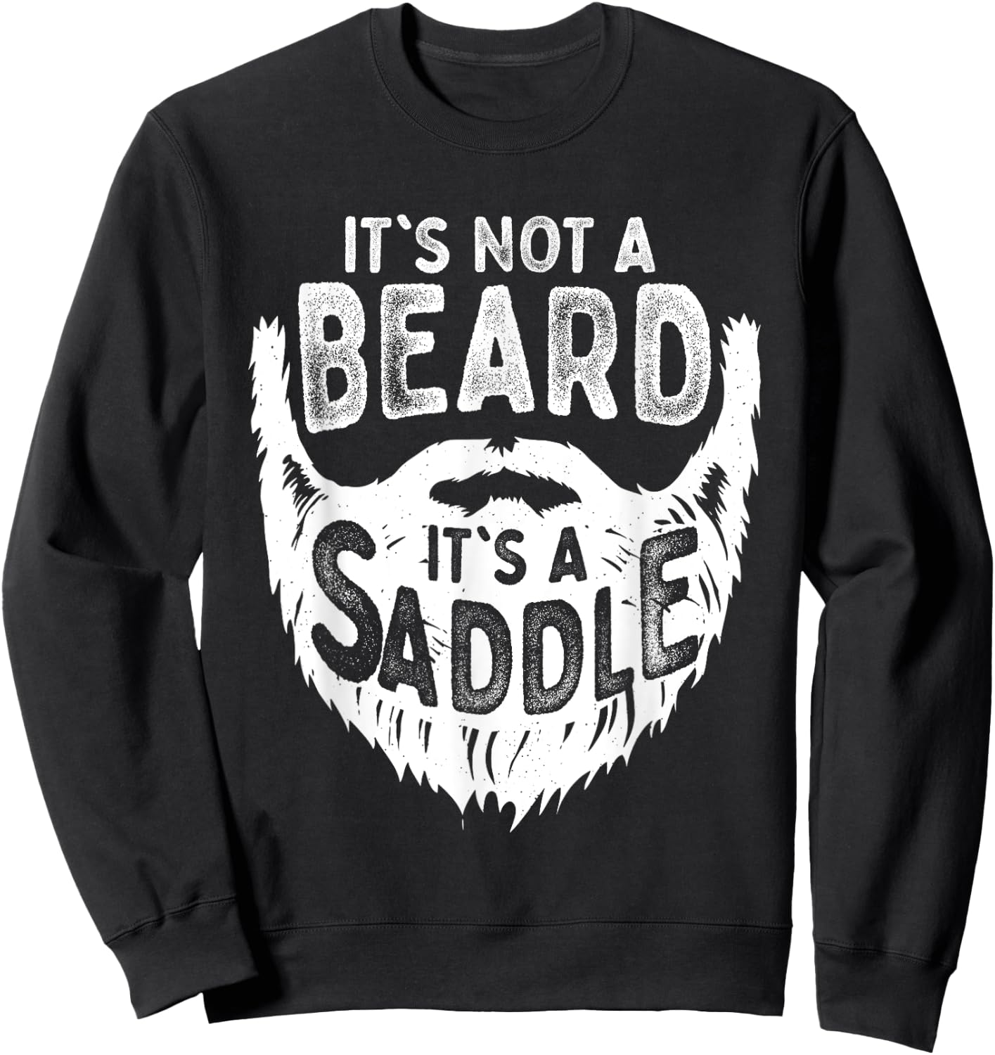 It's Not A Beard It's A Saddle Funny Bearded Moustache Men Sweatshirt - Sweatshirt | Black
