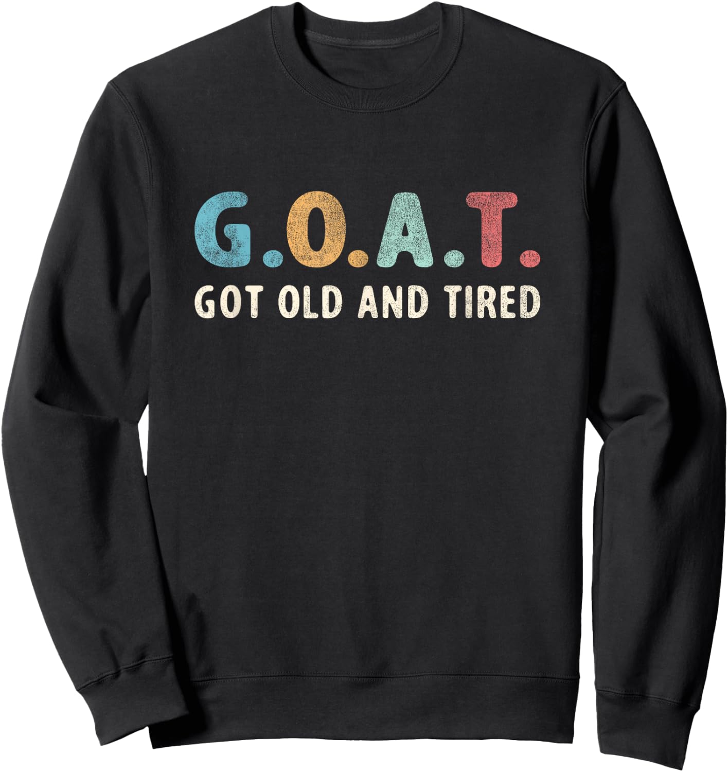 GOAT Got Old And Tired Sweatshirt - Sweatshirt | Black