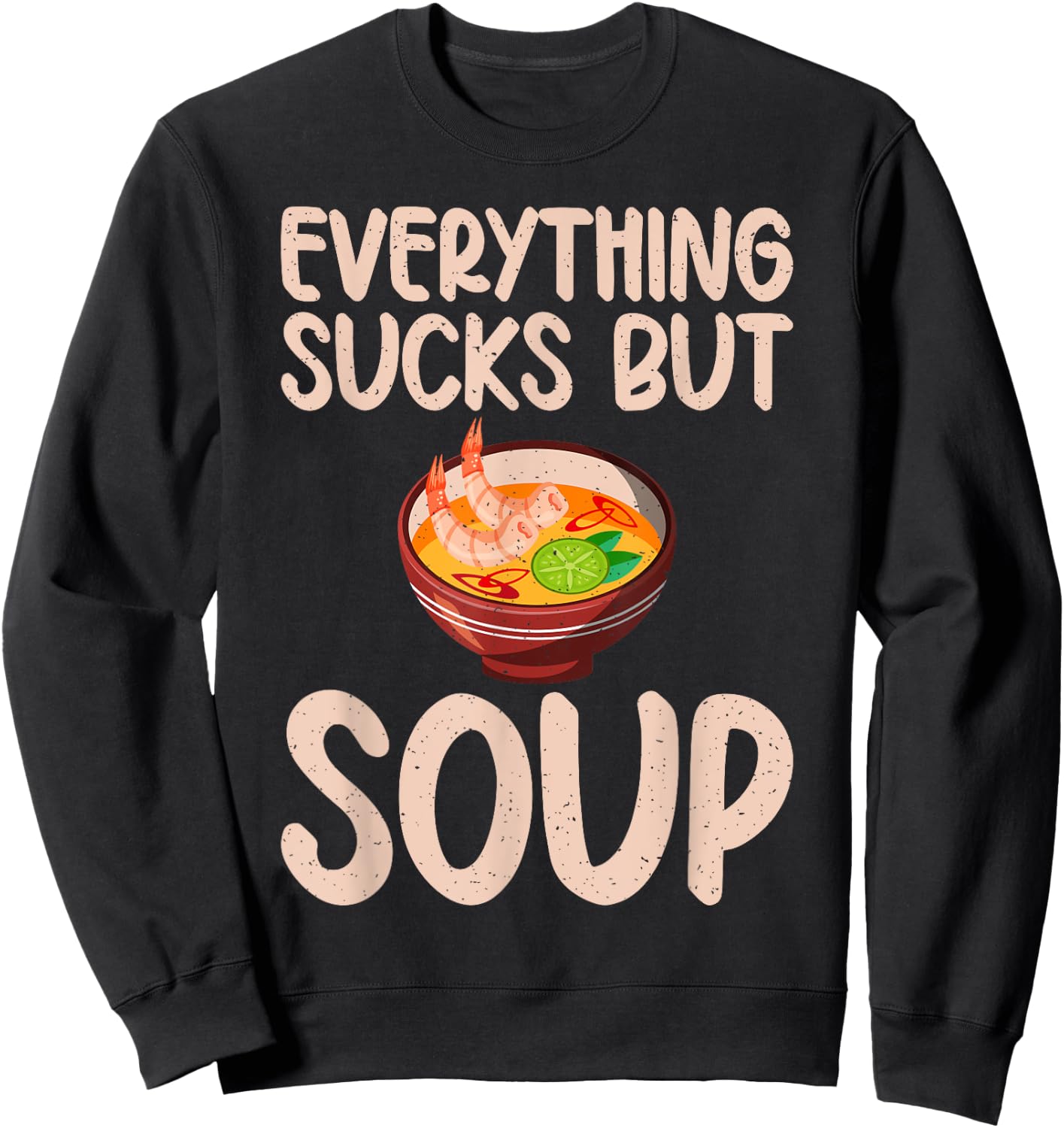Everything sucks but Soup Lover Sweatshirt - Sweatshirt | Black