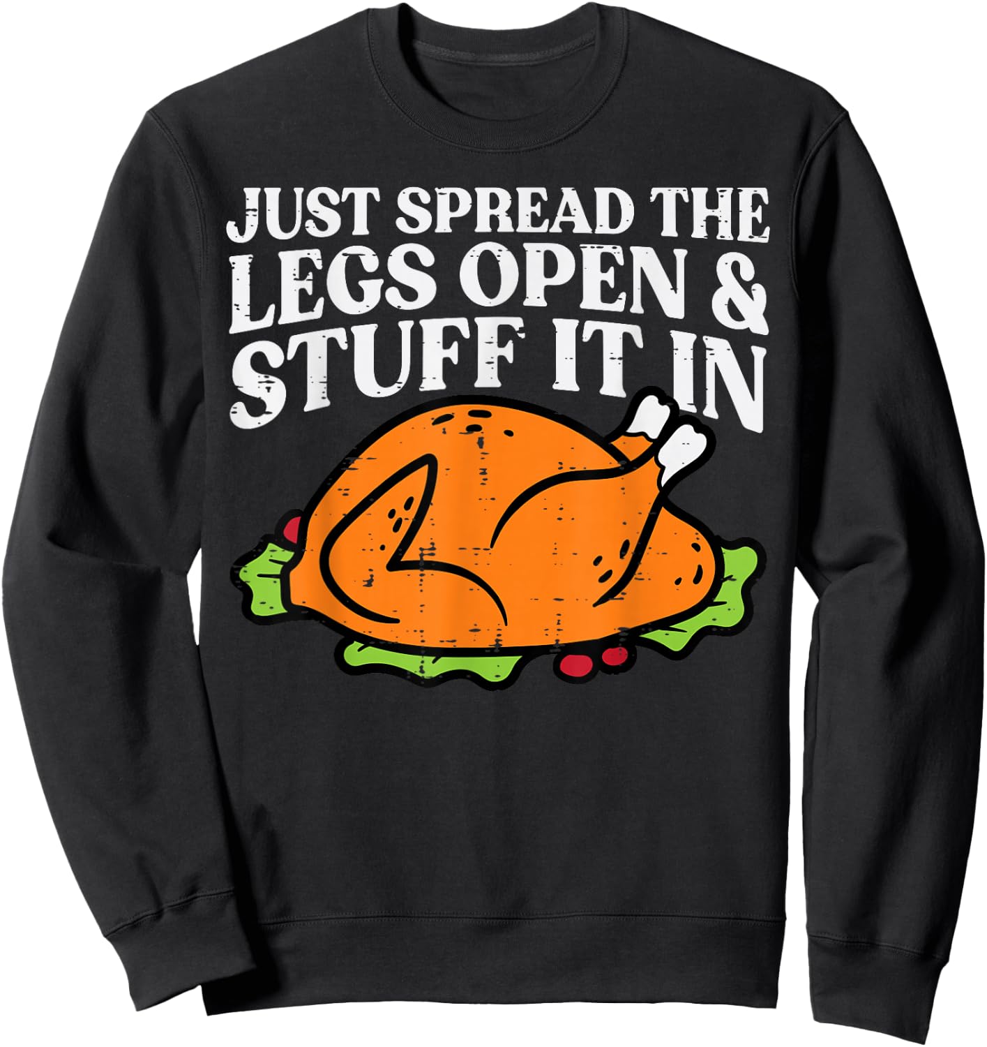 Thanksgiving Turkey Just Spread Legs Stuff Adult Men Women Sweatshirt - Sweatshirt | Black