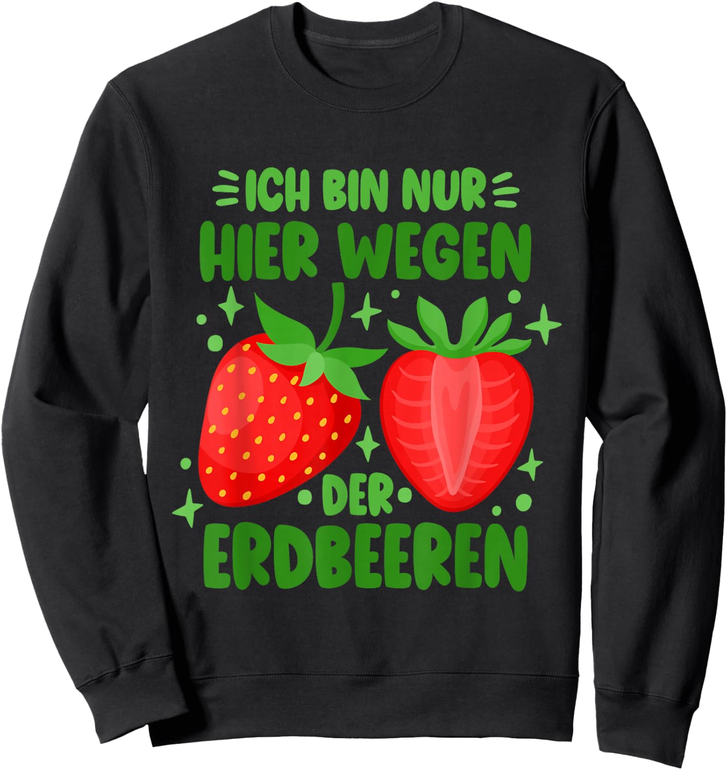 Funny Strawberry Only Here Because Of The Strawberries , black Sweatshirt - Sweatshirt | Black