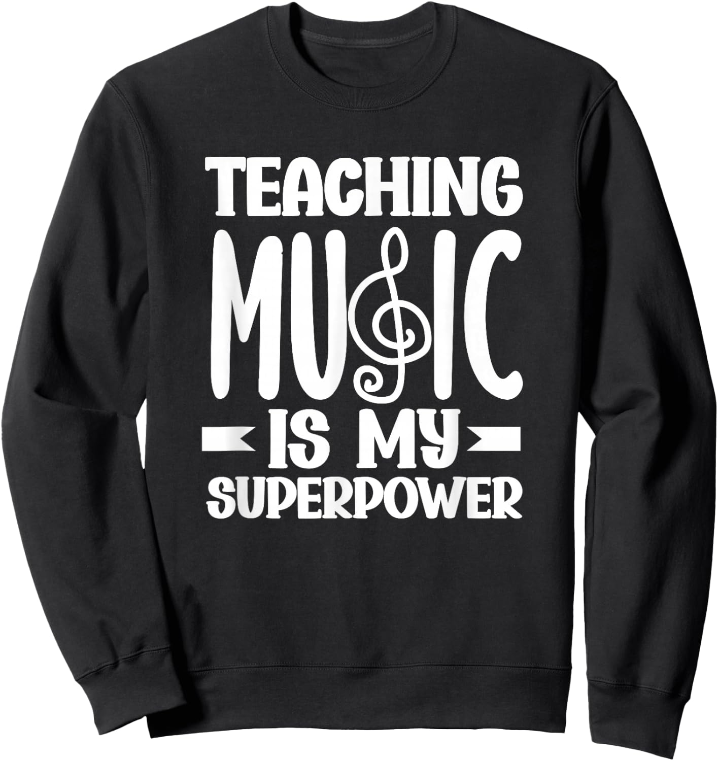 Teaching Music Is My Superpower Funny Music Teacher Sweatshirt - Sweatshirt | Black