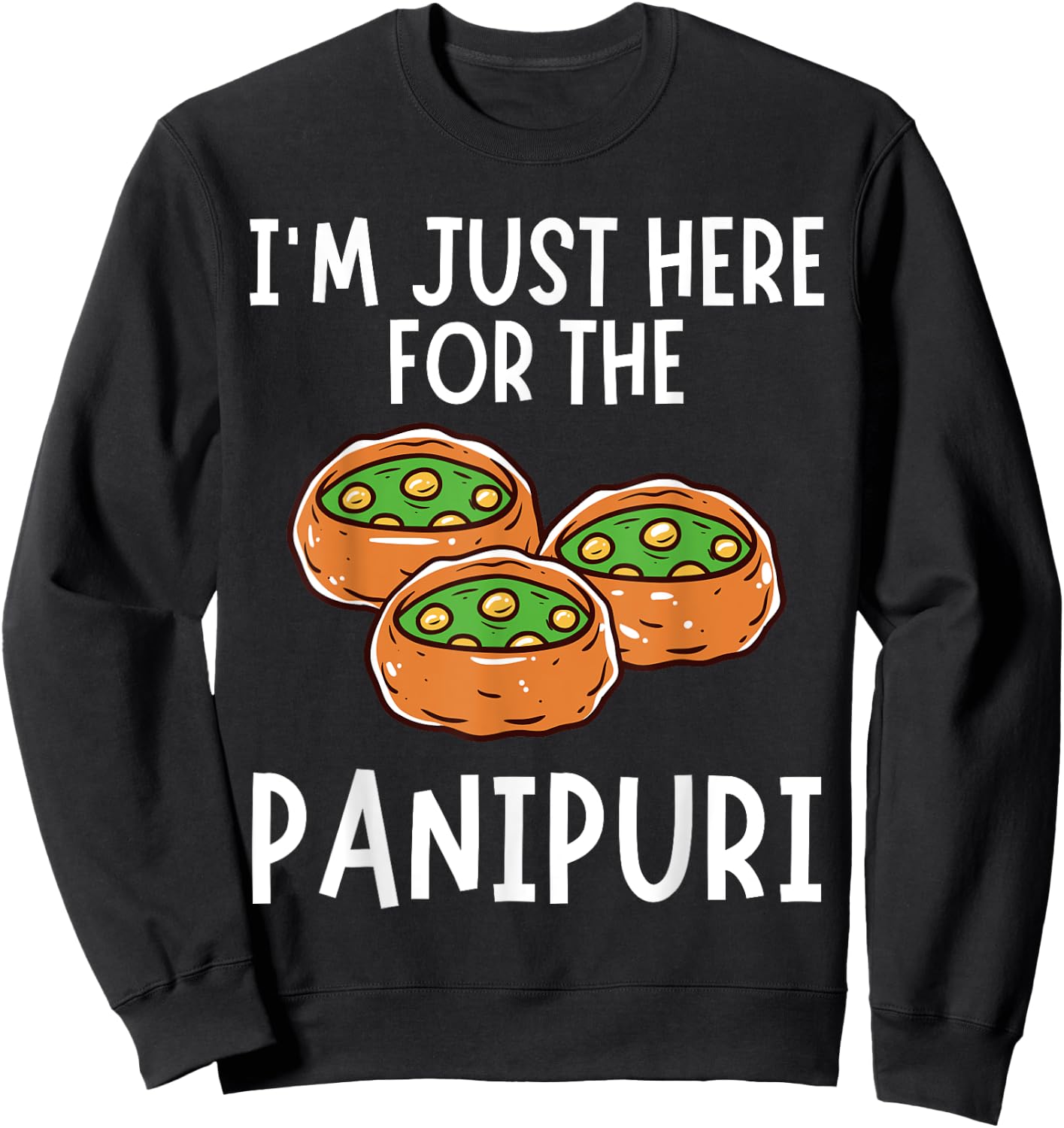 I'm Just Here For The Panipuri - Funny Panipuri Sweatshirt - Sweatshirt | Black
