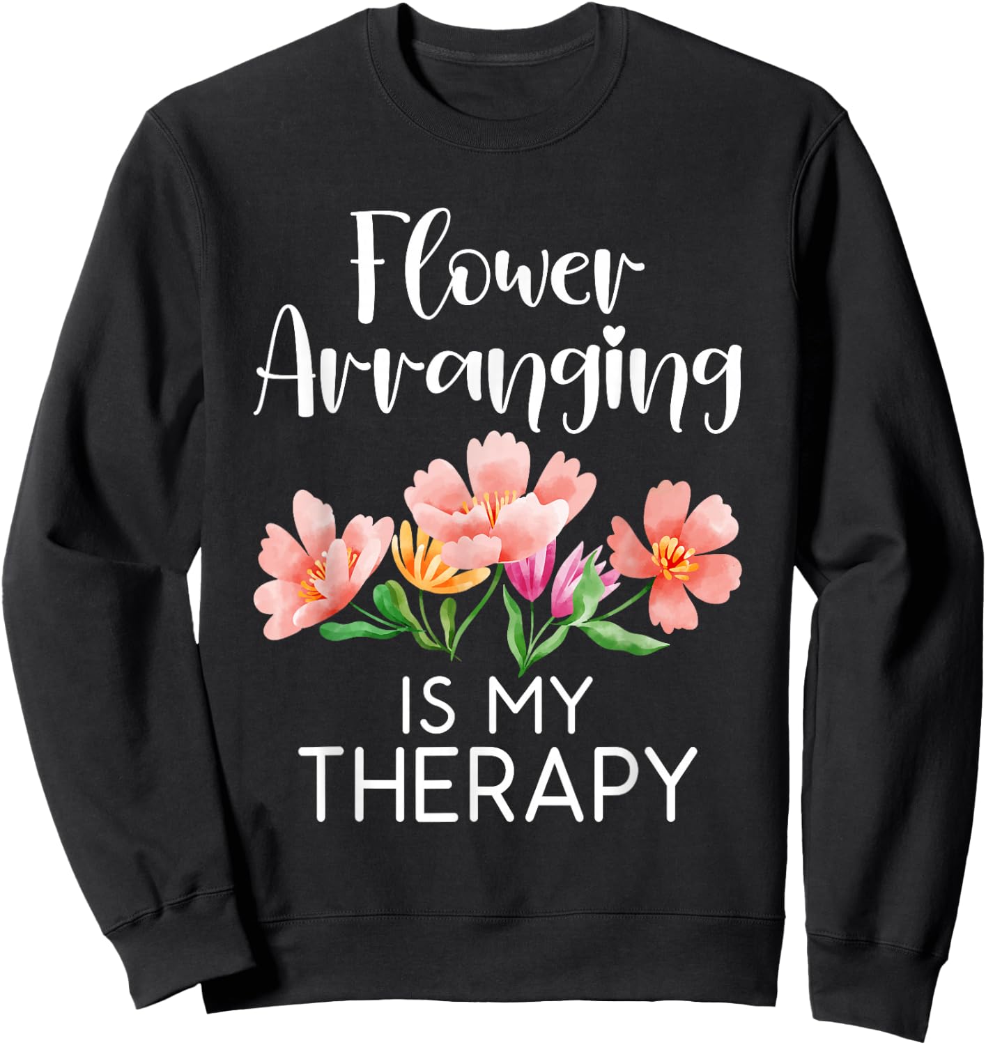 Flower arranging is my Therapy Floral Botanist Flower Sweatshirt - Sweatshirt | Black