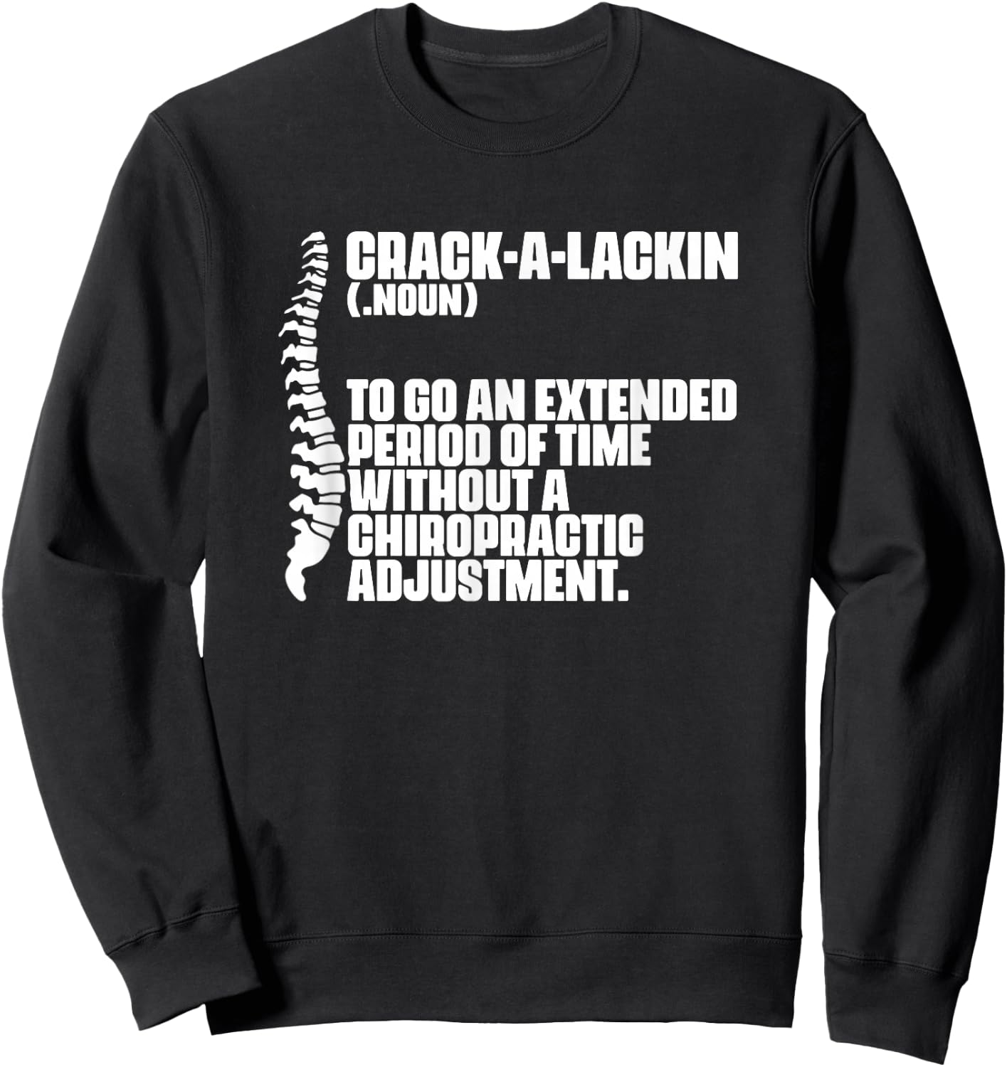 Crack-A-Lackin - Orthopedic Chiropractic Chiropractor Sweatshirt - Sweatshirt | Black