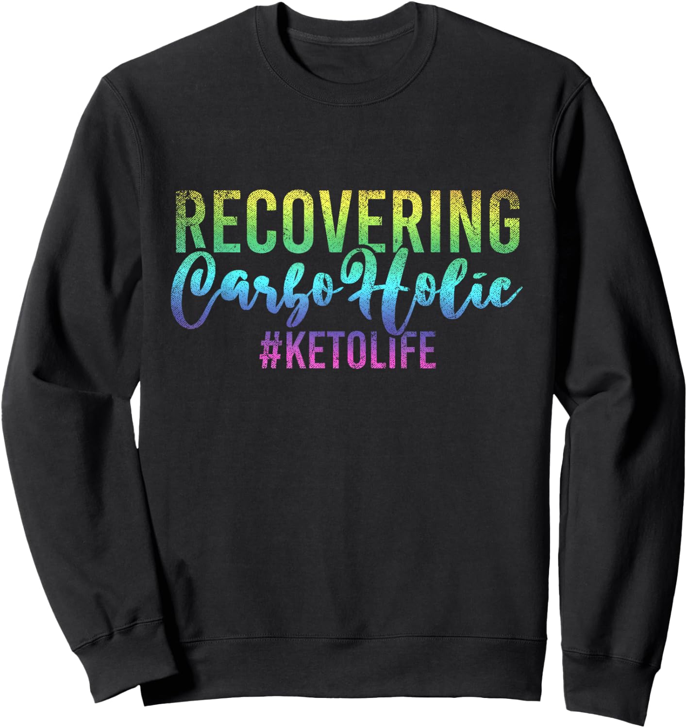 Recovering Carboholic Keto Diet Funny Ketogenic Ketosis Sweatshirt - Sweatshirt | Black
