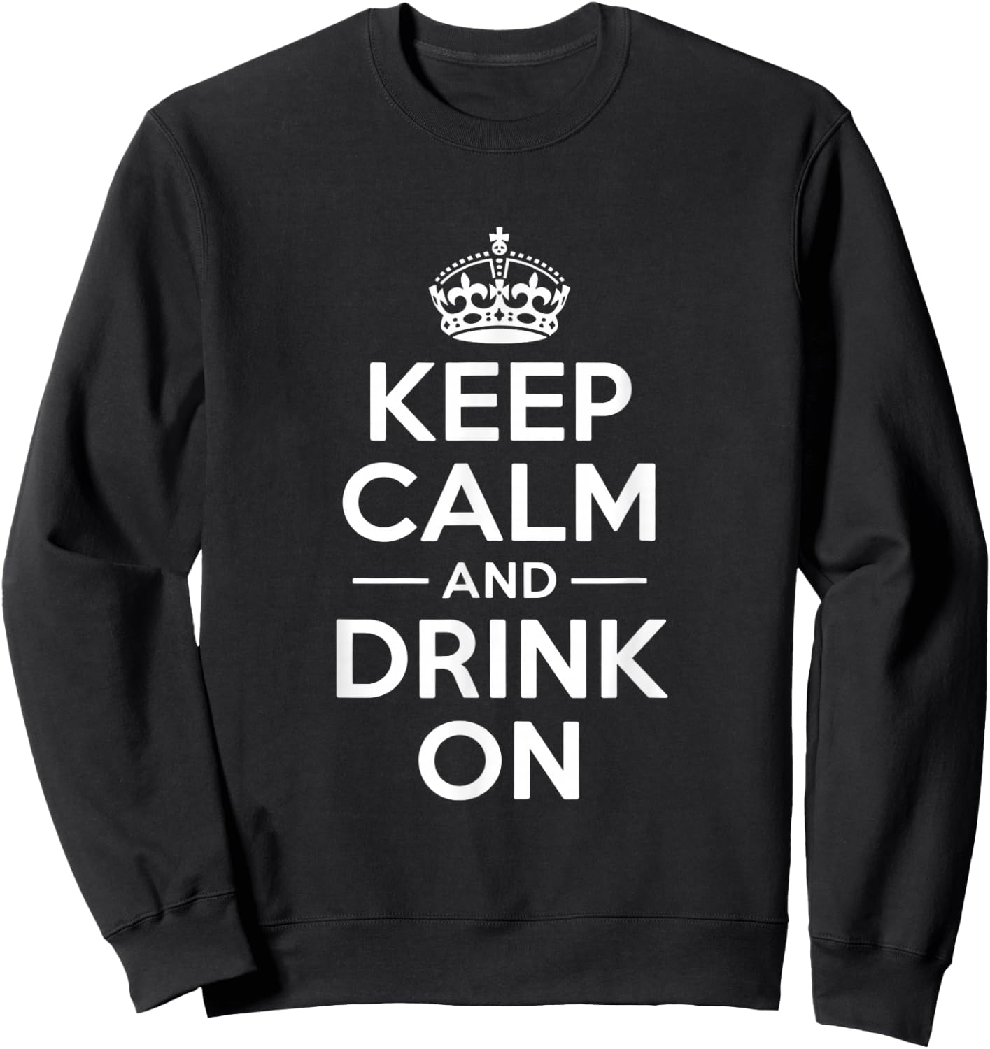 Keep Calm and Drink On lustige Spruchkrone Sweatshirt - Sweatshirt | Black