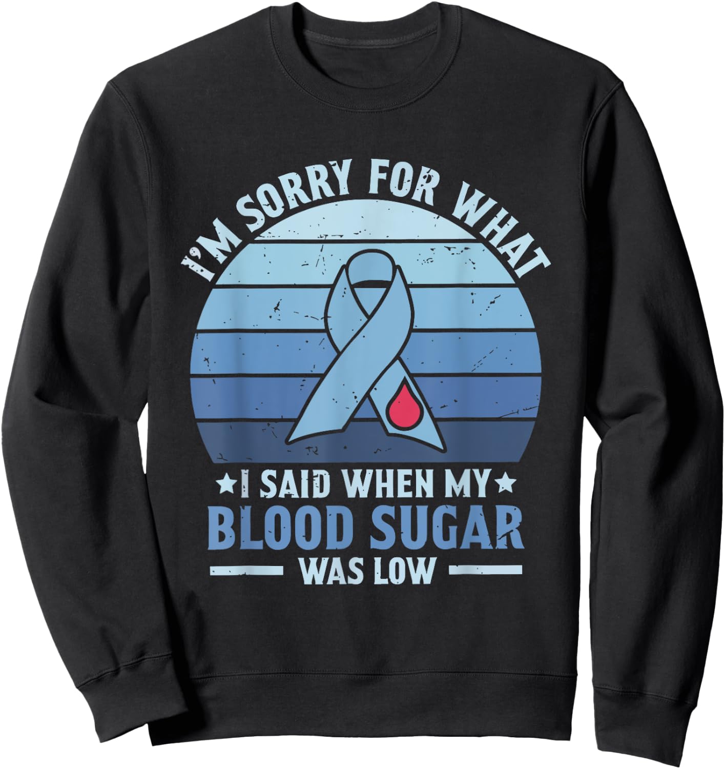 I'm Sorry for What I Said When My Blood Sugar Was Low Sweatshirt - Sweatshirt | Black