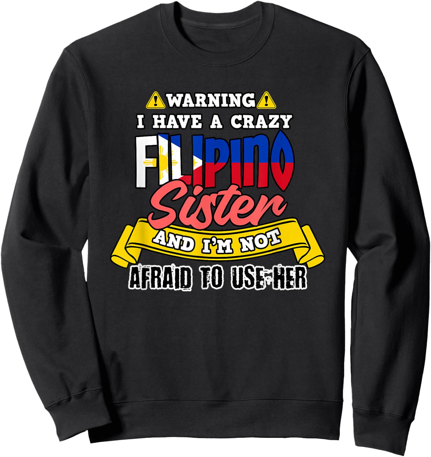 Philippines Not Afraid To Use My Filipino Sister Filipina Sweatshirt - Sweatshirt | Black