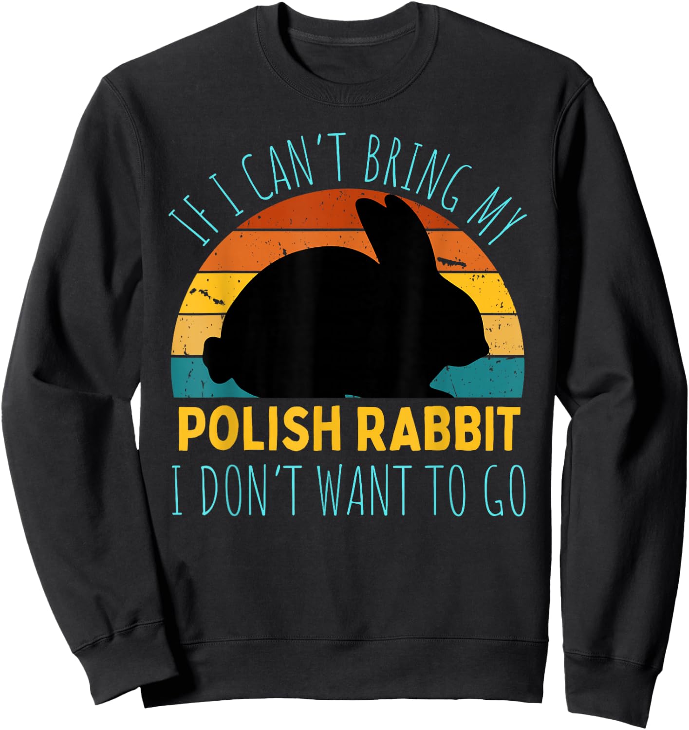 If I Can't Bring My Polish Rabbit I'm Not Going Funny Rabbit Sweatshirt - Sweatshirt | Black