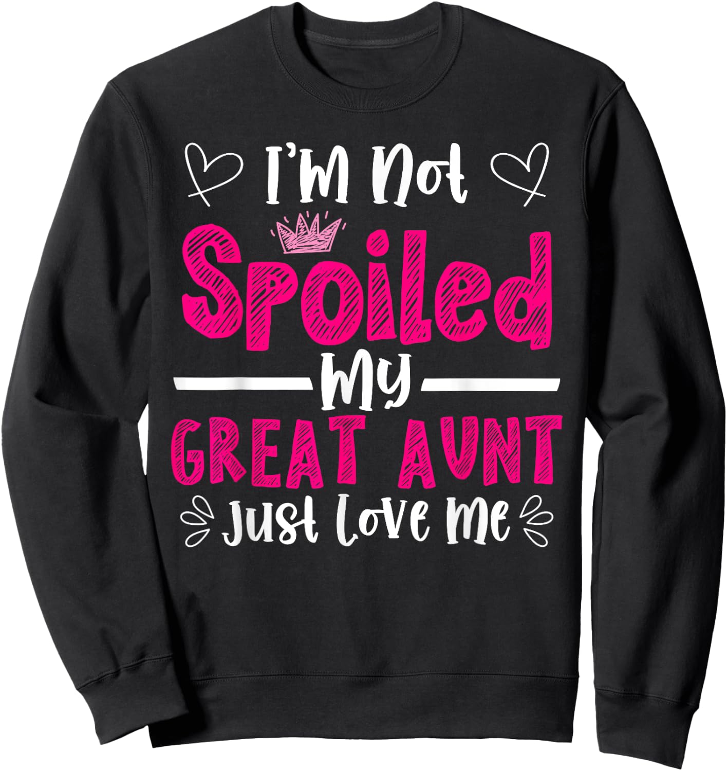 I'm Not Spoiled My Great Aunt Just Loves Me Great Niece Love Sweatshirt - Sweatshirt | Black