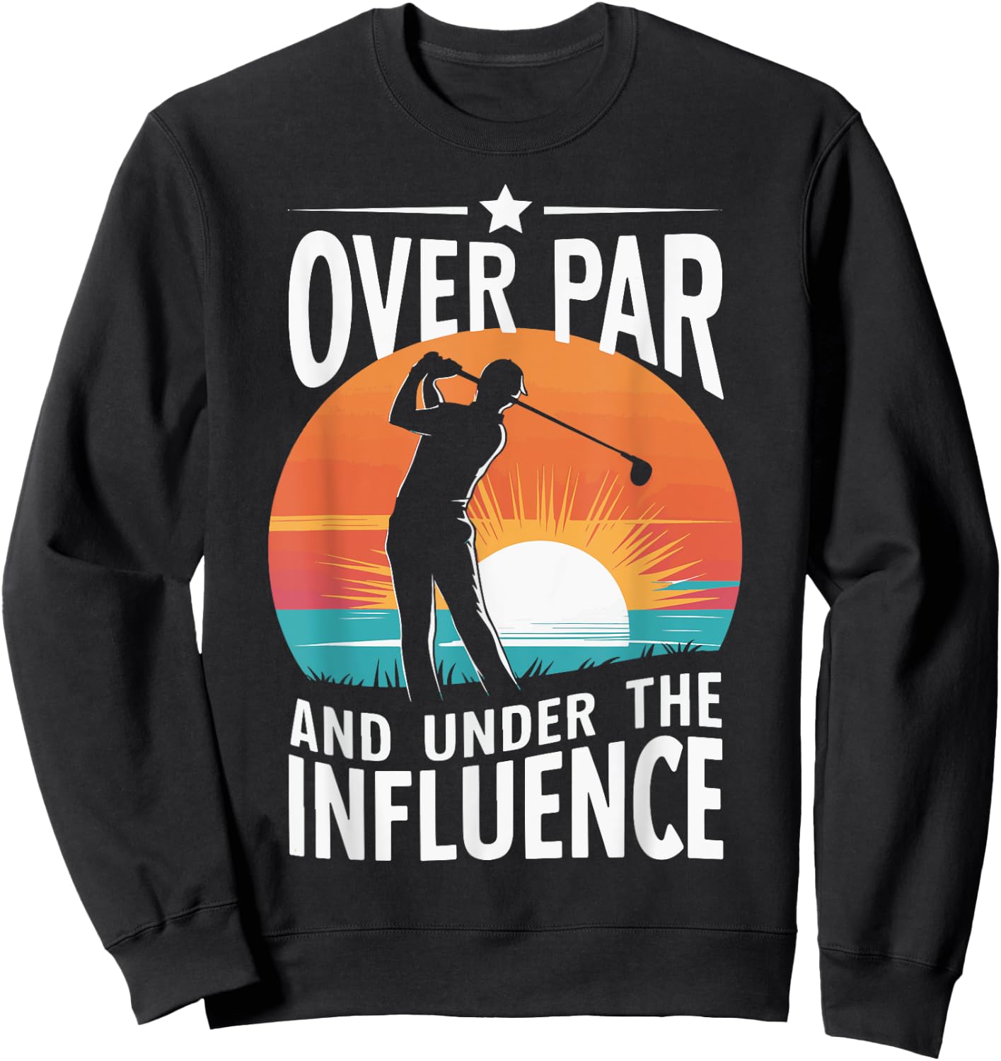 Over Par And Under The Influence Golf Sweatshirt - Sweatshirt | Black