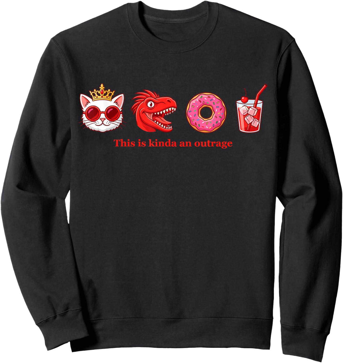 This is Kinda an Outrage Cat Meme Donut Dinosaur Funny Quote Sweatshirt - Sweatshirt | Black