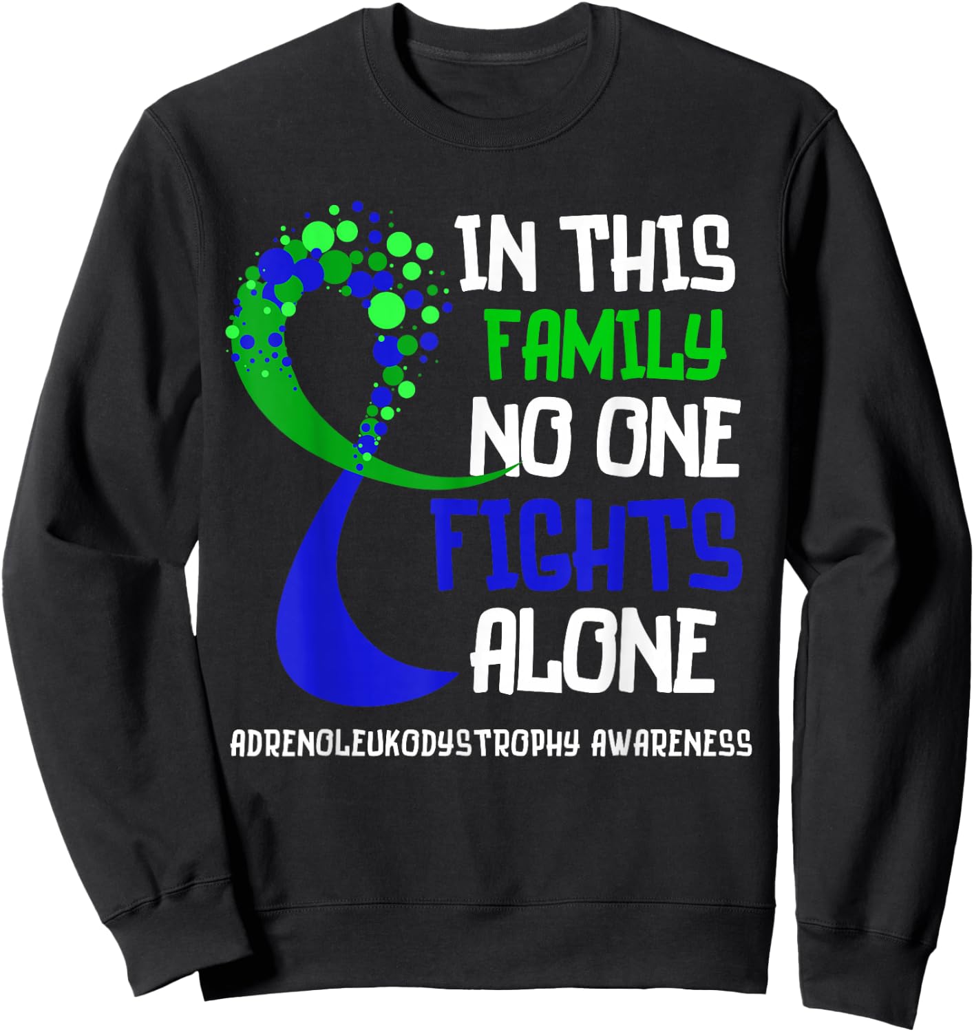 Adrenoleukodystrophy Awareness Green Blue Ribbon Hope Family Sweatshirt - Sweatshirt | Black