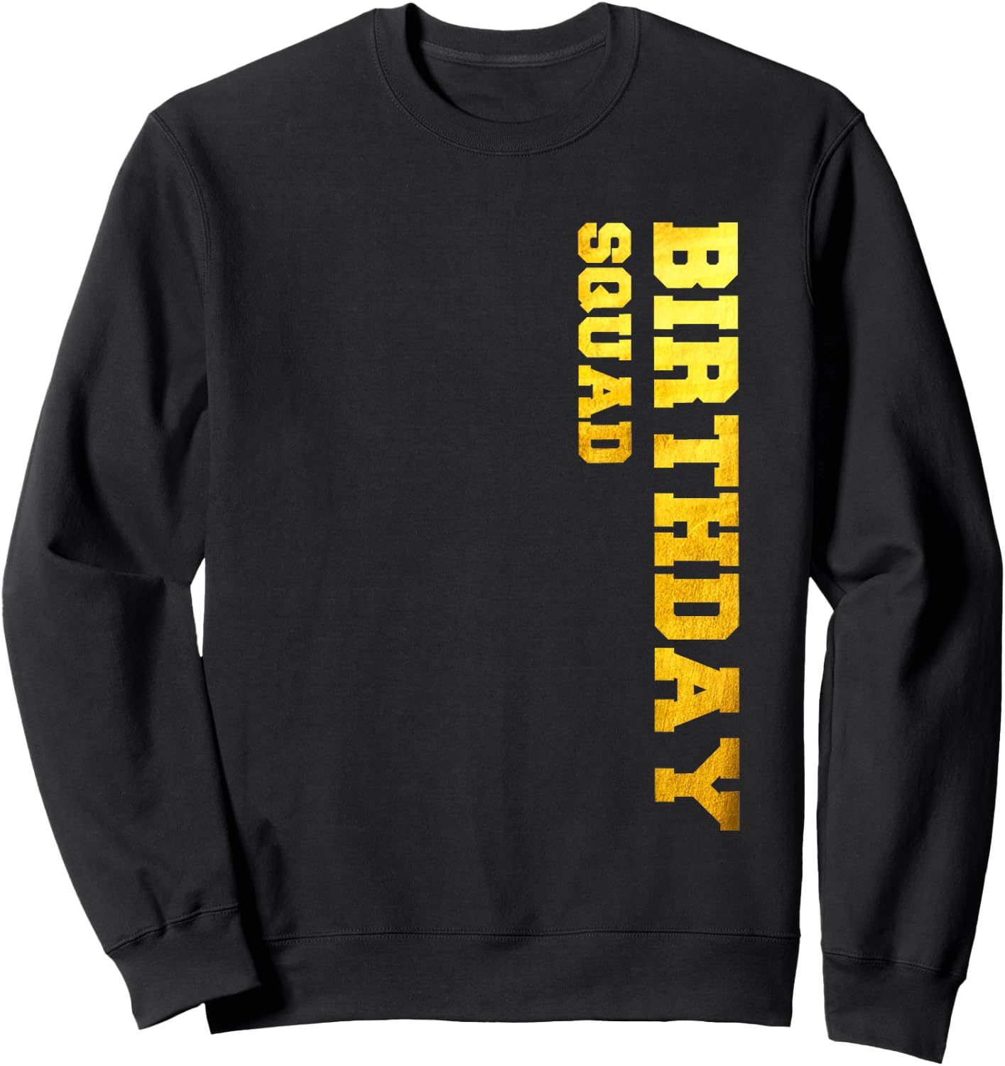 Happy Birthday Squad Party Gold Gift Funny Idea Sweatshirt - Sweatshirt | Black
