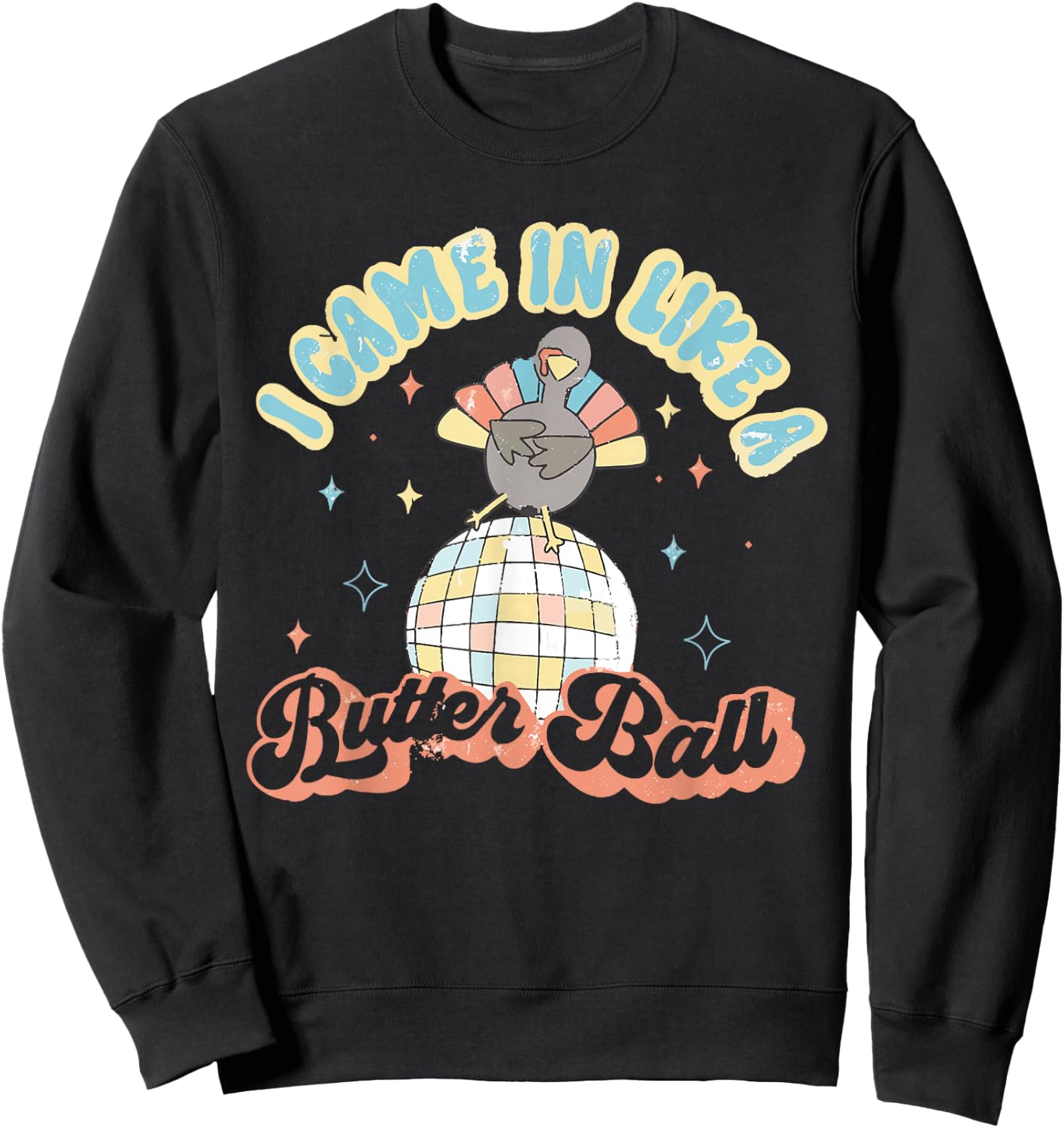 Retro I Came In Like A Butterball Funny Turkey Thanksgiving Sweatshirt - Sweatshirt | Black
