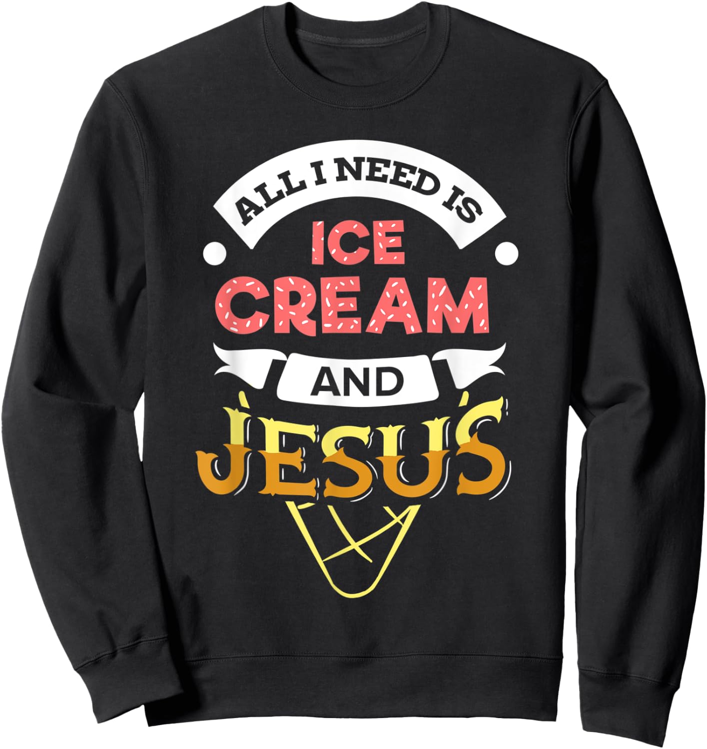 All i need is Ice Cream and Jesus Christan God Baking Women Sweatshirt - Sweatshirt | Black