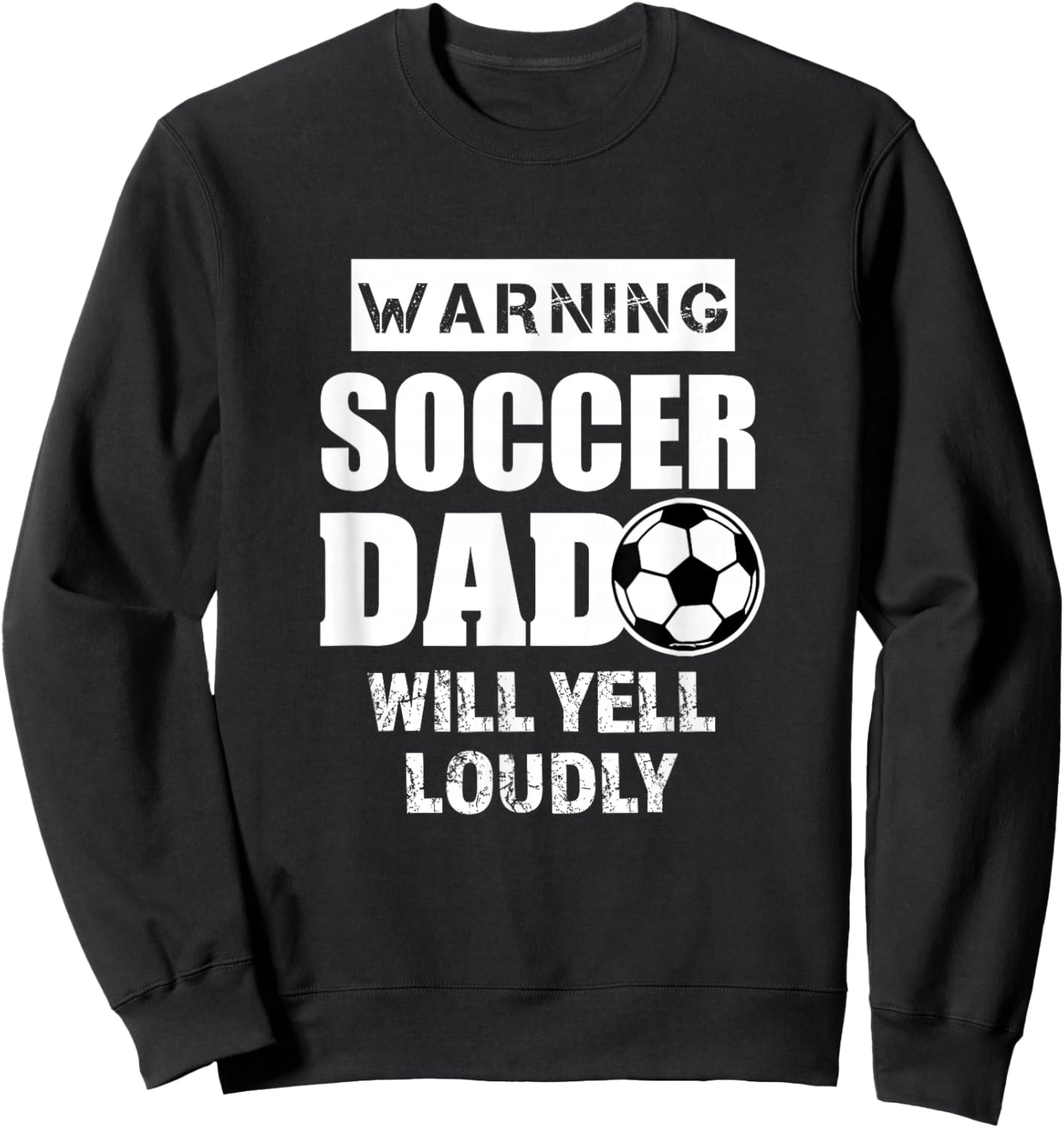 Soccer Dad Will Yell Loudly Funny Proud Soccer Dad Gift Sweatshirt - Sweatshirt | Black