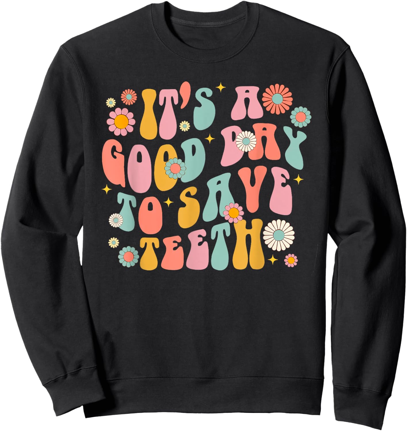 Retro It's a Good Day to Save Teeth Dental Dentist Hygienist Sweatshirt - Sweatshirt | Black