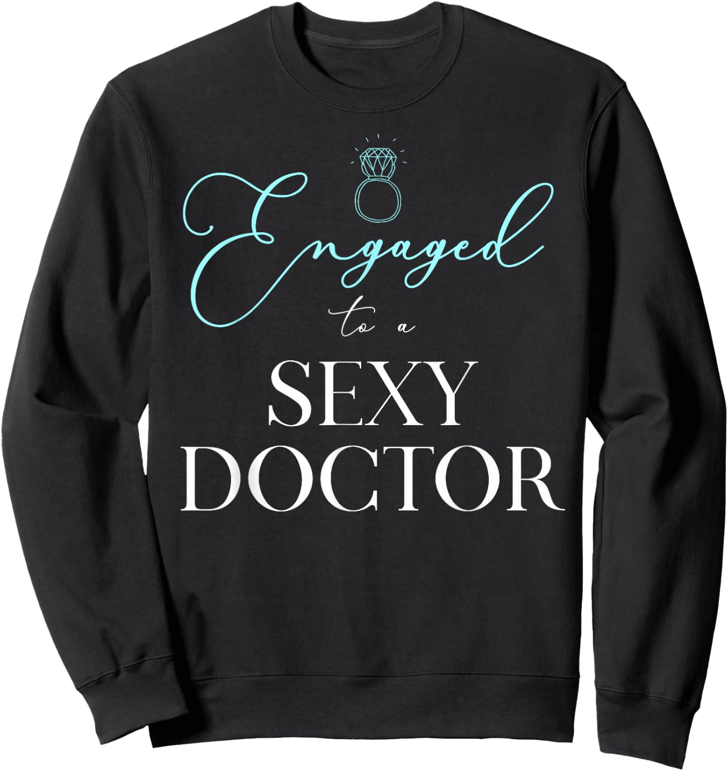 Engaged to a Sexy Doctor Engagement Wedding Sweatshirt - Sweatshirt | Black