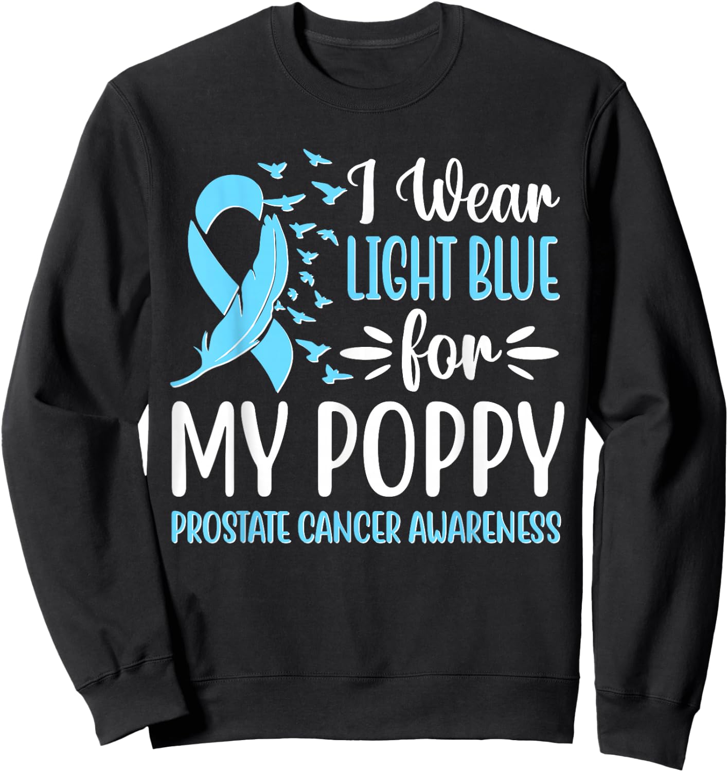 I Wear Light Blue For My Poppy Prostate Cancer Awareness Sweatshirt - Sweatshirt | Black