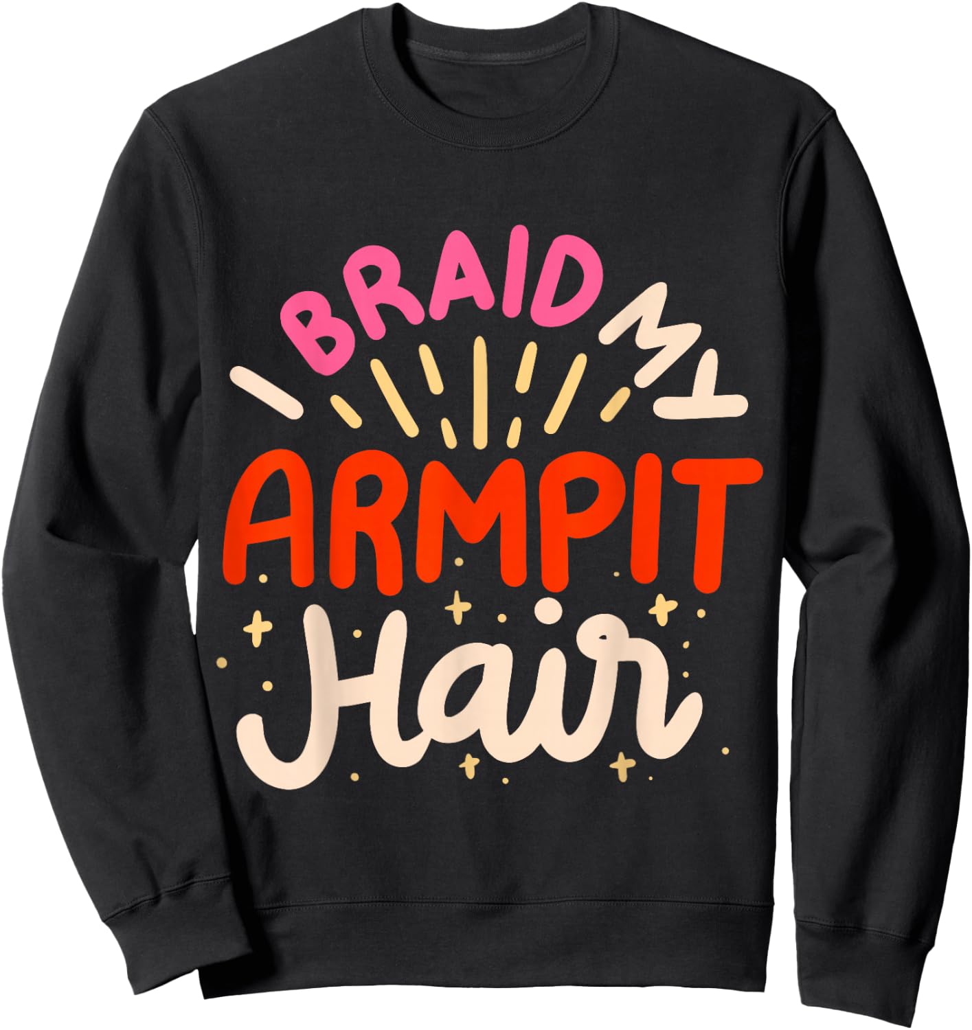 I Braid My Armpit Hair Sweatshirt - Sweatshirt | Black