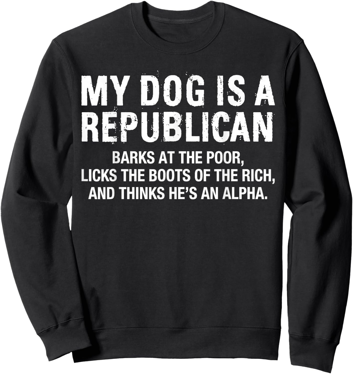 My Dog is A Republican Funny Political Dog Sarcastic Saying Sweatshirt - Sweatshirt | Black