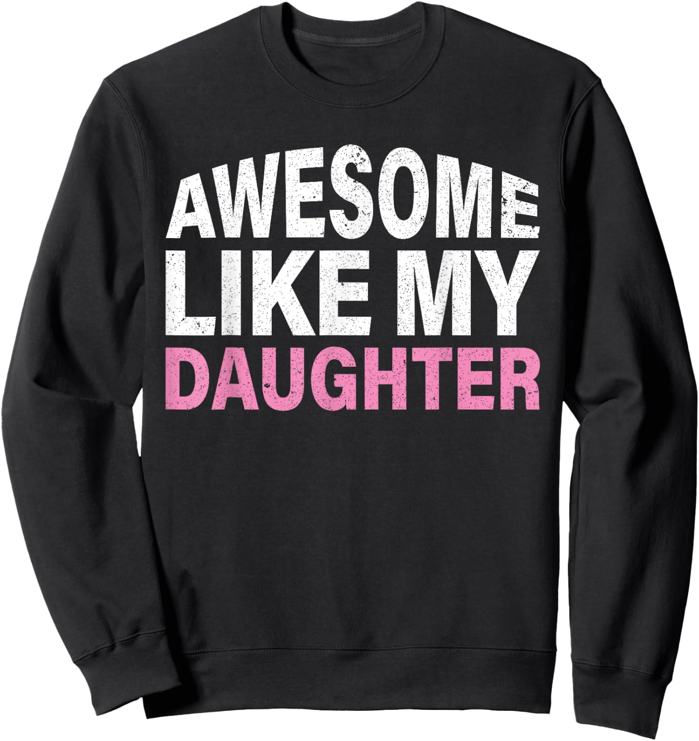 Funny Father's Day Gift Awesome Like My Daughter Sweatshirt - Sweatshirt | Black