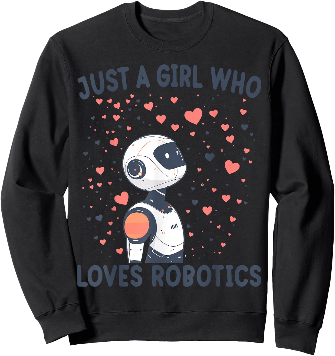 Just A Girl Who Loves Robotics Funny Robotics Lovers Gift Sweatshirt - Sweatshirt | Black