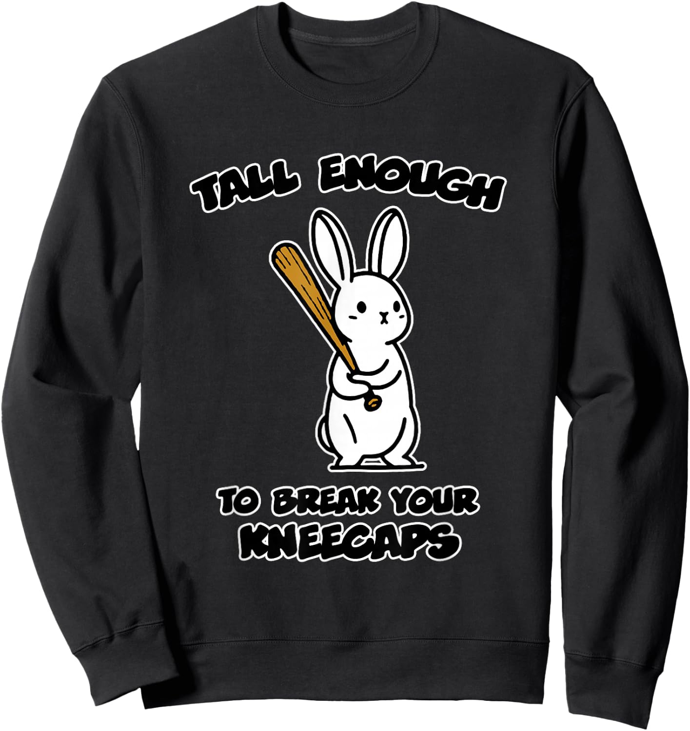 Tall Enough to Break Your kneecaps Sweatshirt - Sweatshirt | Black