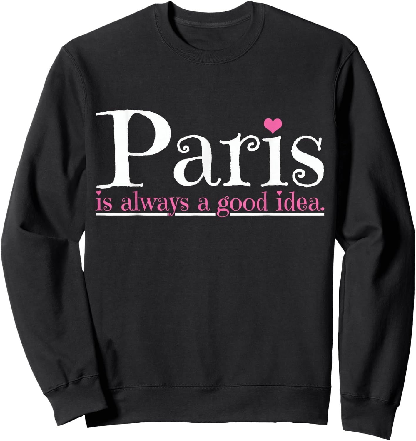Paris is always a good idea city of love Sweatshirt - Sweatshirt | Black