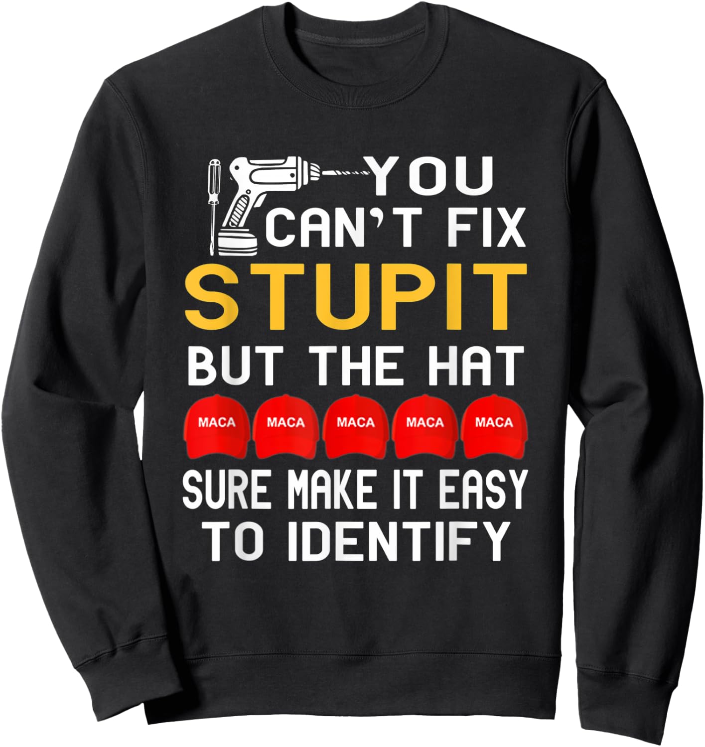 You Can't Fix Stupid But The Hats Sure Make It Funny Costume Sweatshirt - Sweatshirt | Black