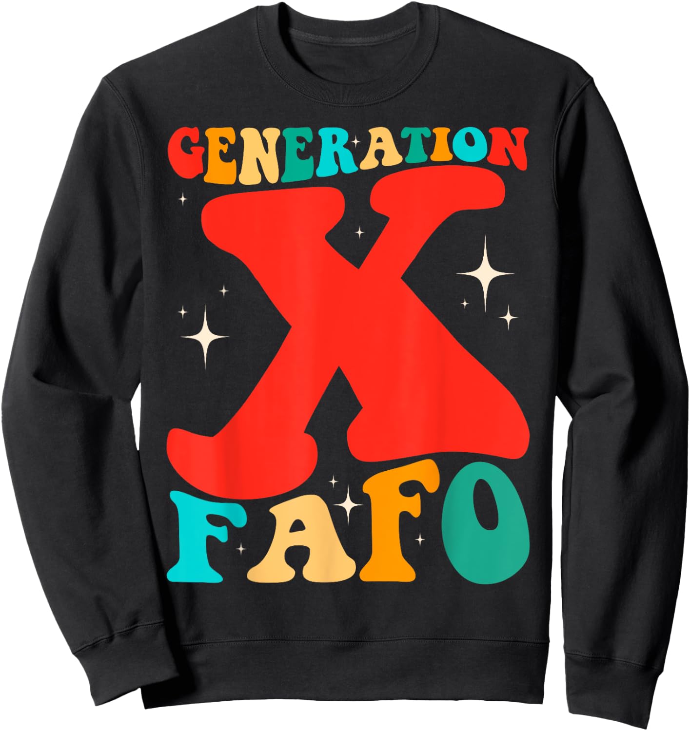 Generation X Funny FAFO 60s 70s Gen-Xers Sarcastic Gen X Sweatshirt - Sweatshirt | Black