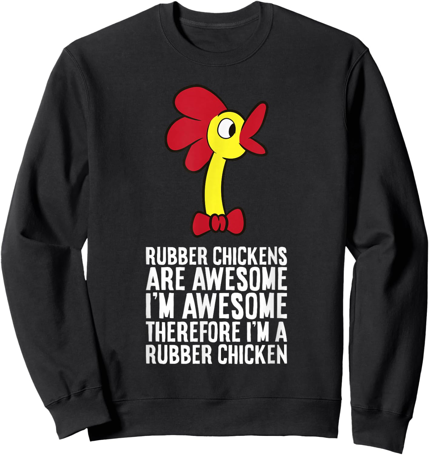 Rubber Chickens Are Awesome Therefore I'm A Rubber Chicken Sweatshirt - Sweatshirt | Black