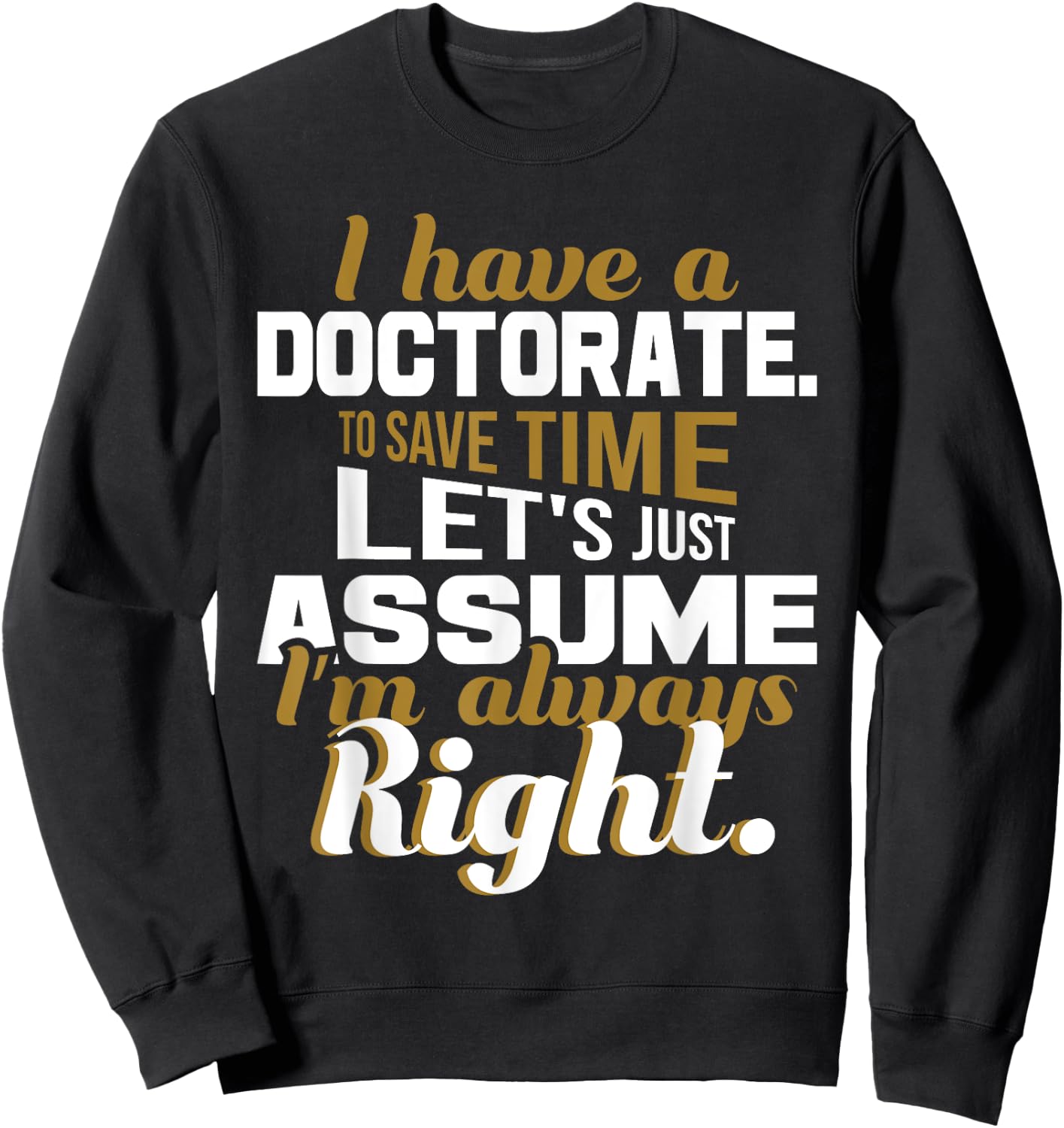 I Have A Doctorate - PhD Graduate Ph.D. Graduation Degree Sweatshirt - Sweatshirt | Black
