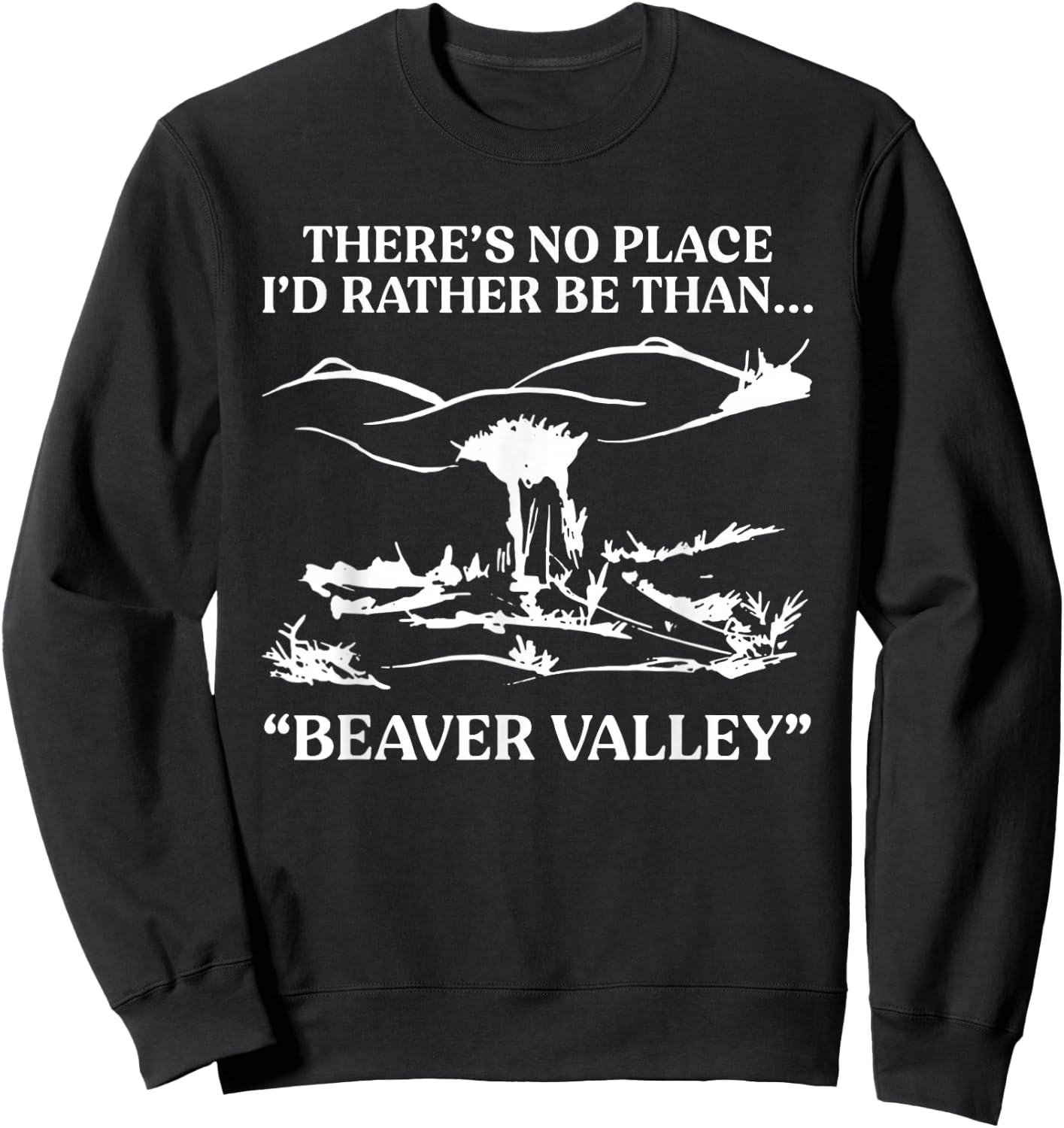 There's No Place I'd Rather Be Than Beaver Valley Sweatshirt - Sweatshirt | Black