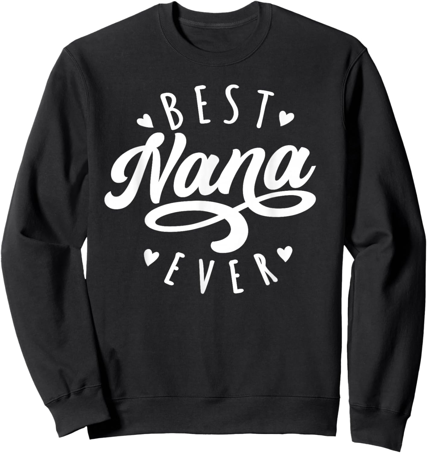 Best Nana Ever - Modern Calligraphy Font Mother's Day Nana Sweatshirt - Sweatshirt | Black