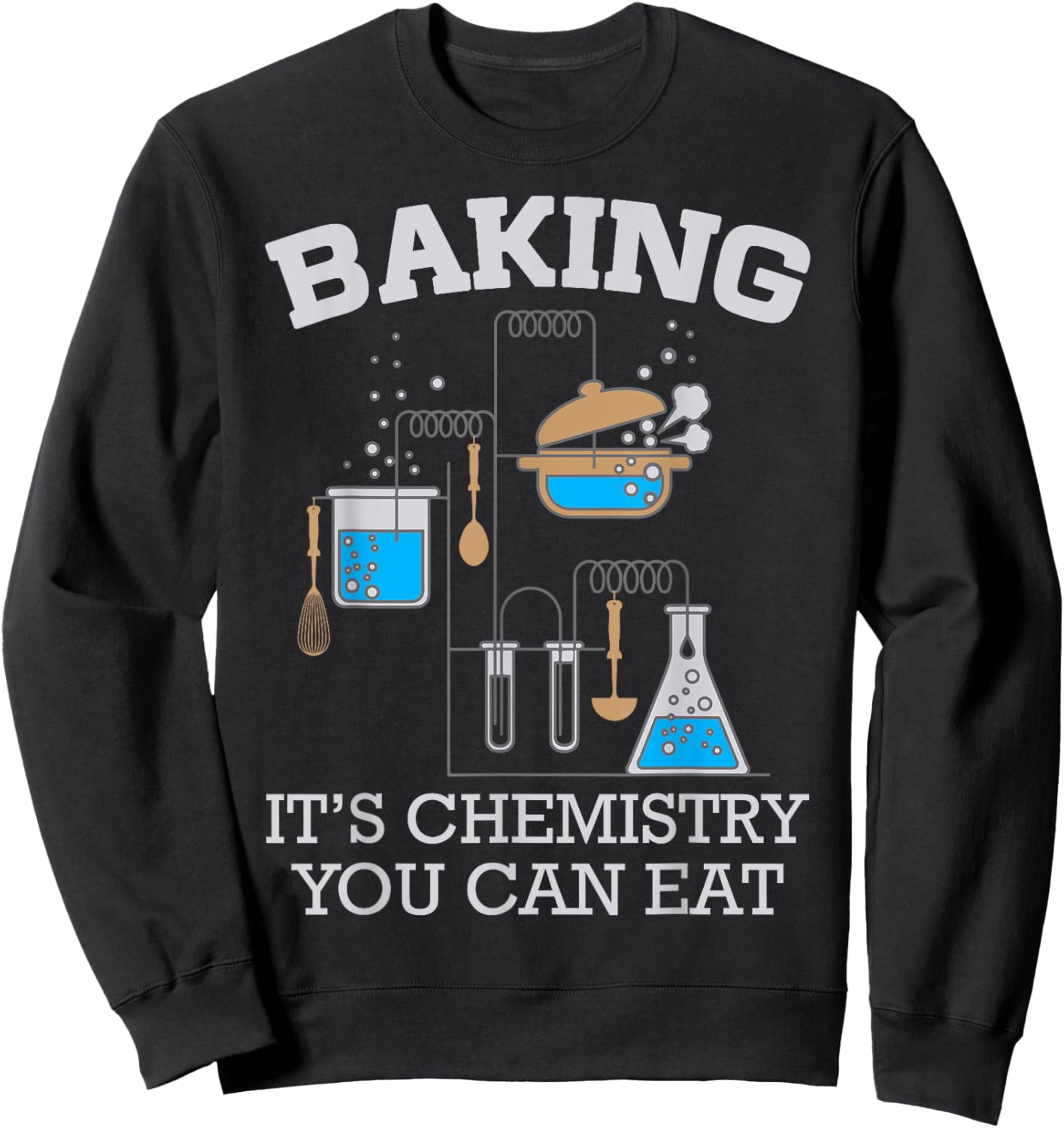 Baking It's Chemistry You Can Eat Funny Bake Sweatshirt - Sweatshirt | Black